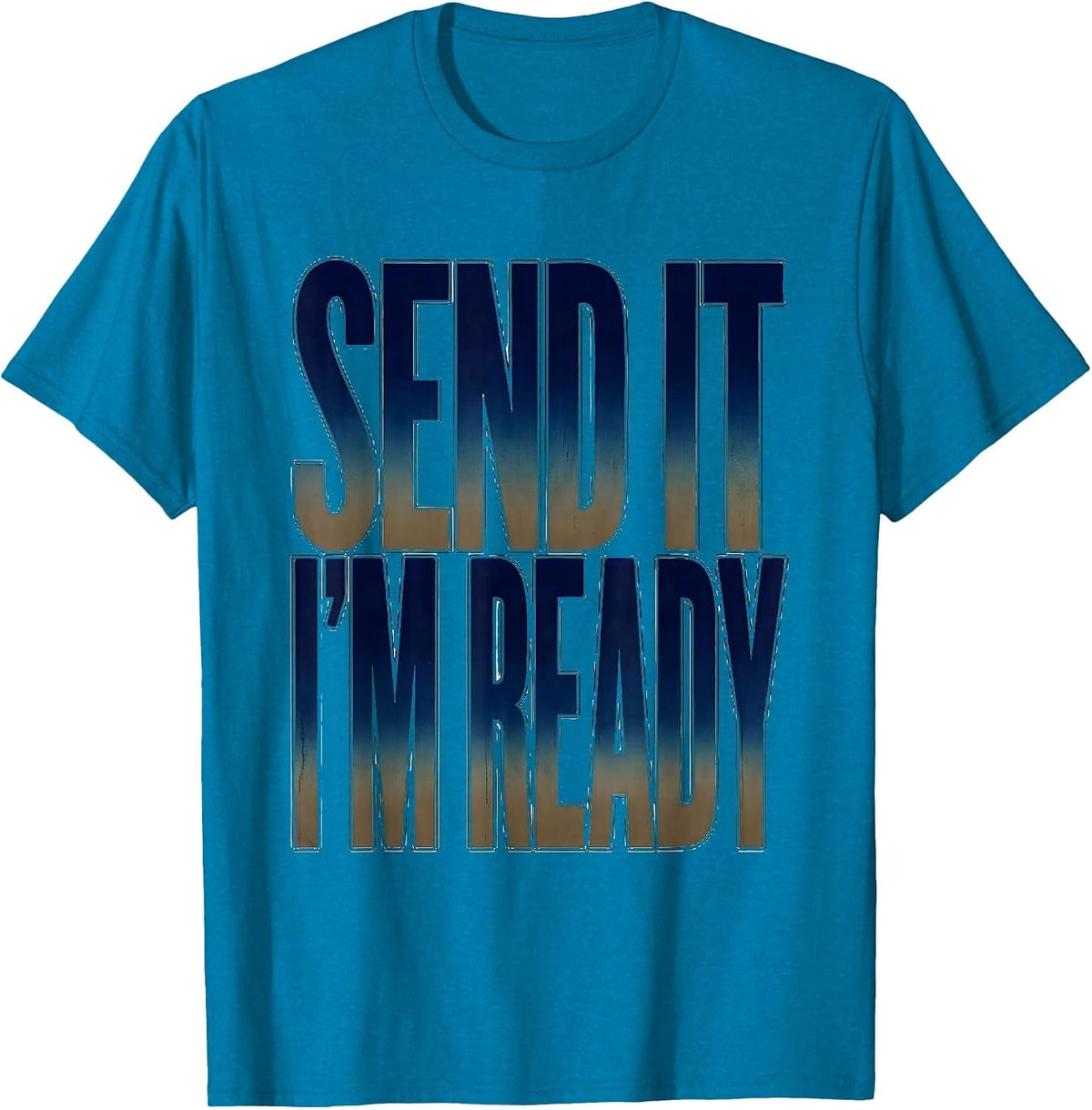 Send It I'm Ready Bold Adventure Graphic Design T-Shirt - Sapphire Blue