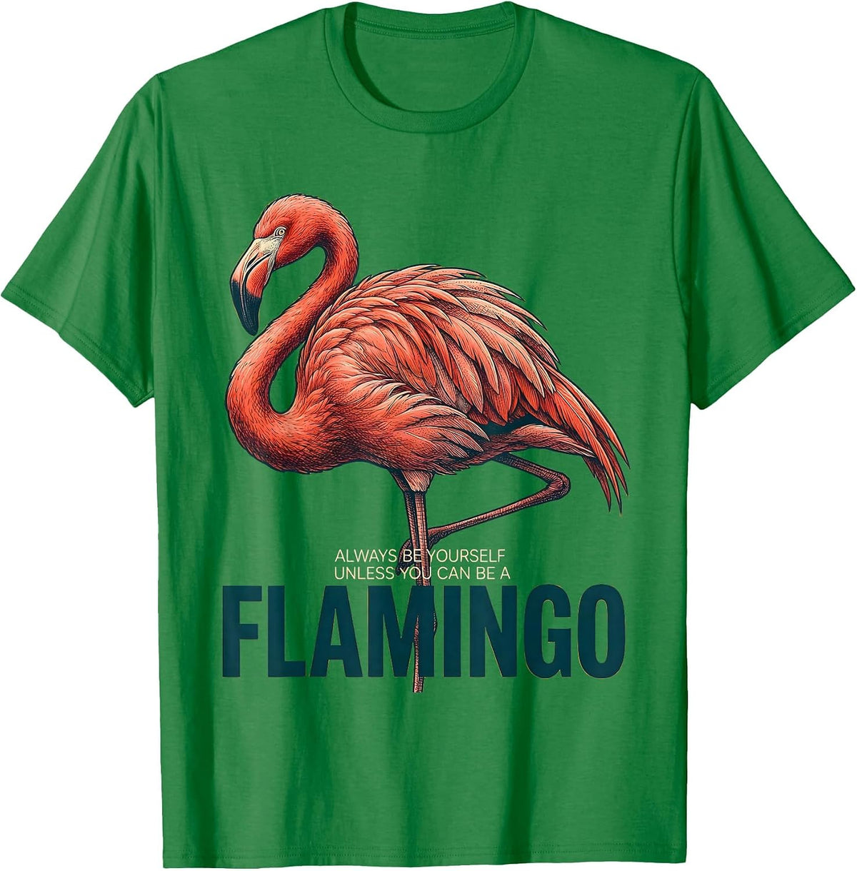 Men's Always Be Yourself Unless You Can Be A Flamingo Funny T-Shirt - Kelly Green