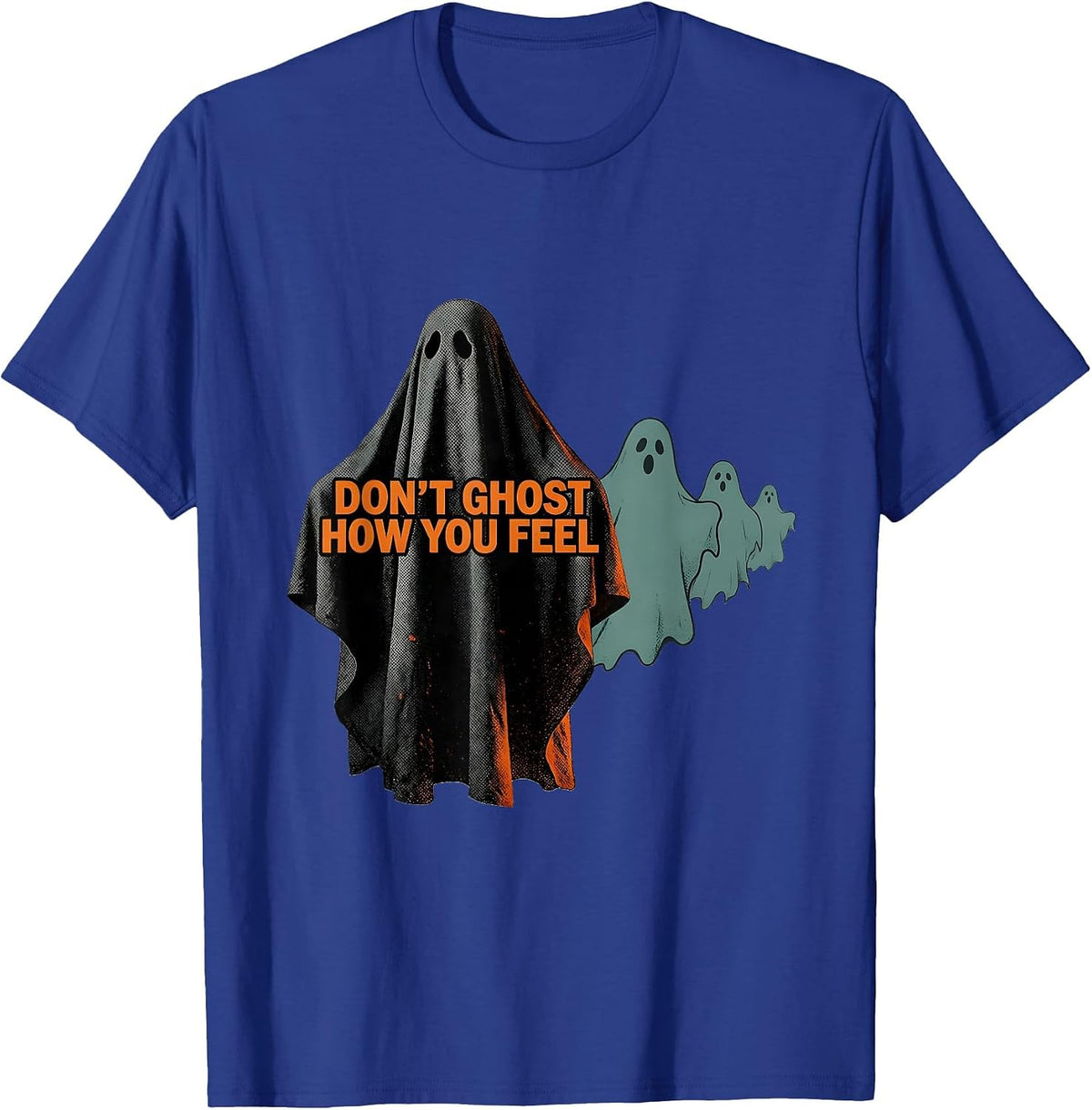 Don't Ghost How You Feel Editorial Conceptual Halloween T-Shirt - Royal Blue