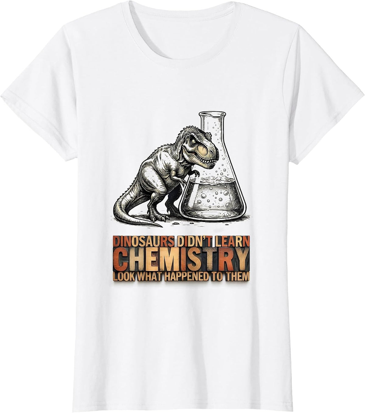 Dinosaurs Didn't Learn Chemistry Funny Teacher Humor T-Shirt - White