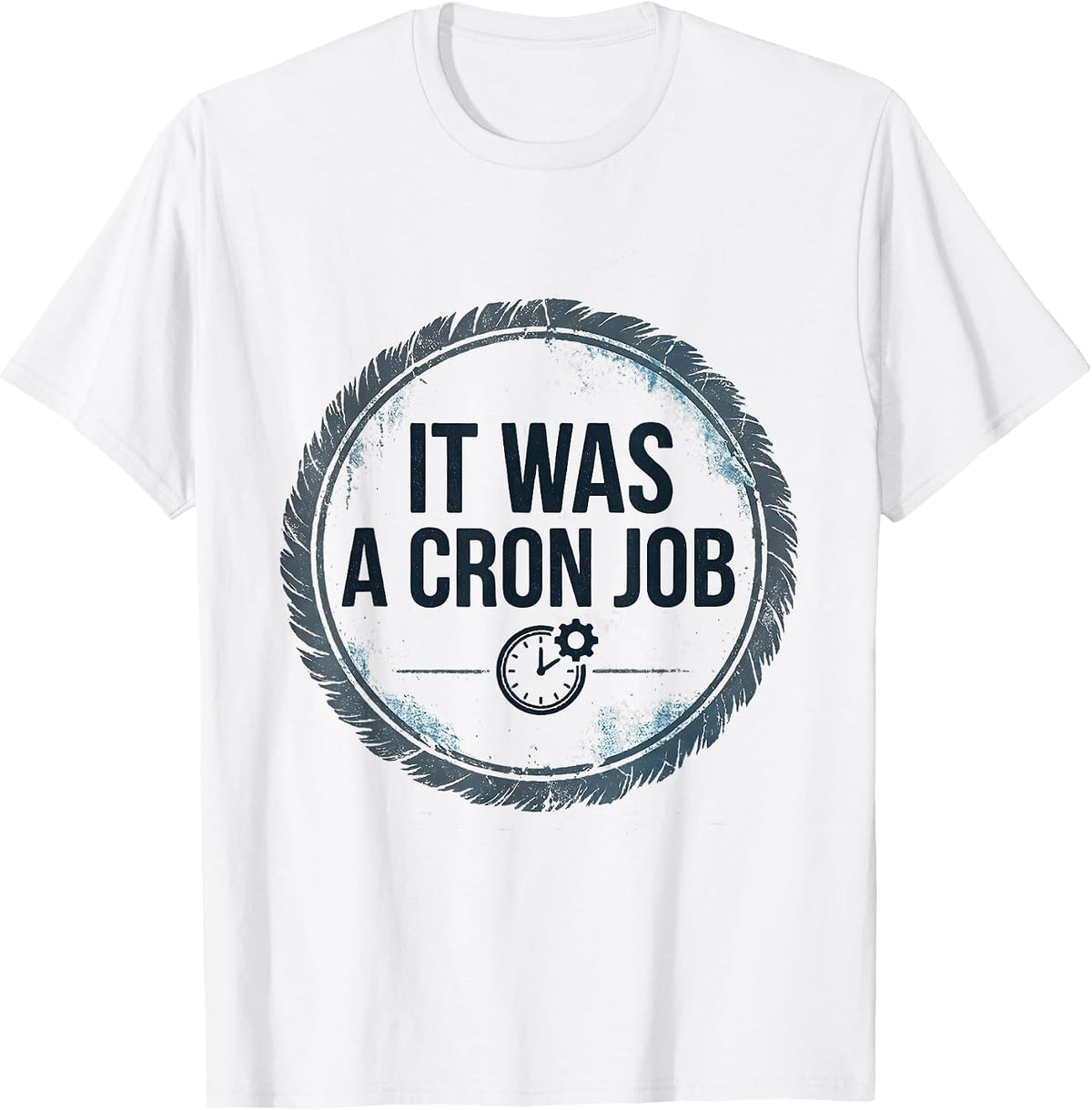 Men's It Was A Cron Job Funny IT Support Programmer Sysadmin Gift T-Shirt - White