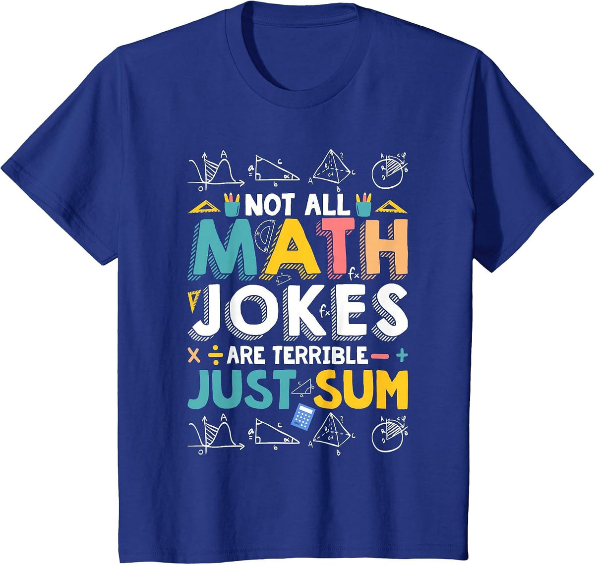 Not All Math Jokes are Terrible Just Sum Math Teacher T-Shirt - Royal Blue