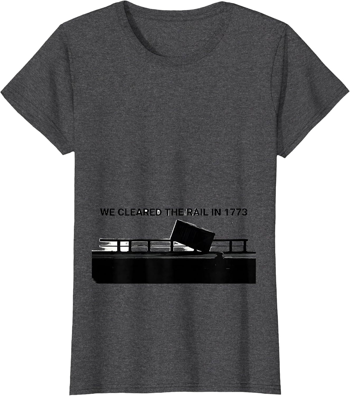 Women's We Cleared The Rail In 1773 Funny History Teacher July 4th T-Shirt - Dark Heather Grey