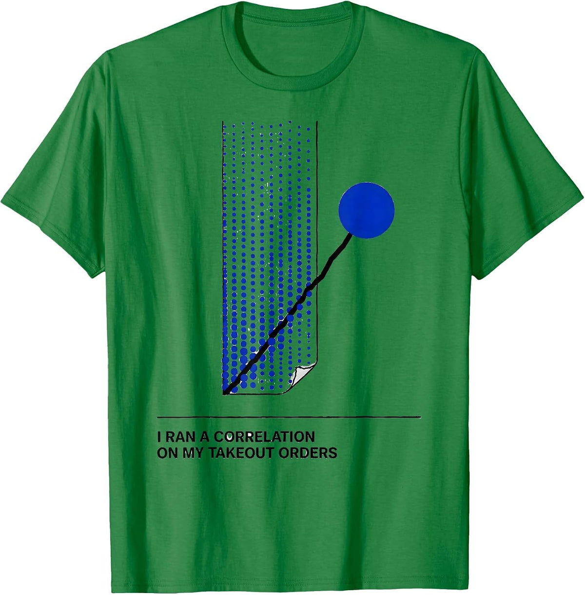 Men's I Ran A Correlation On My Takeout Orders Data Analyst T-Shirt - Kelly Green