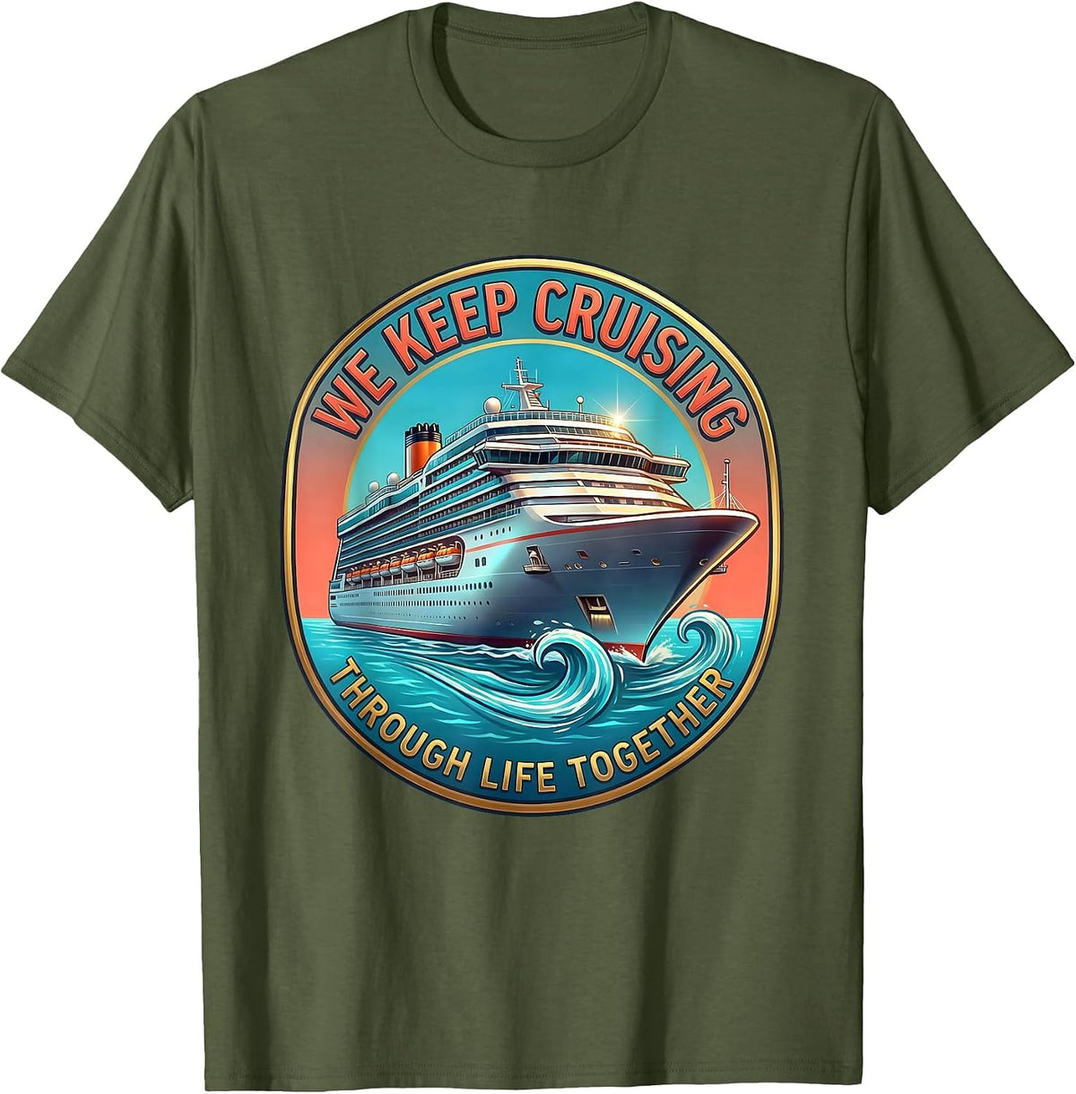 Men's We Keep Cruising Through Life Together Matching Couples T-Shirt - Olive Green