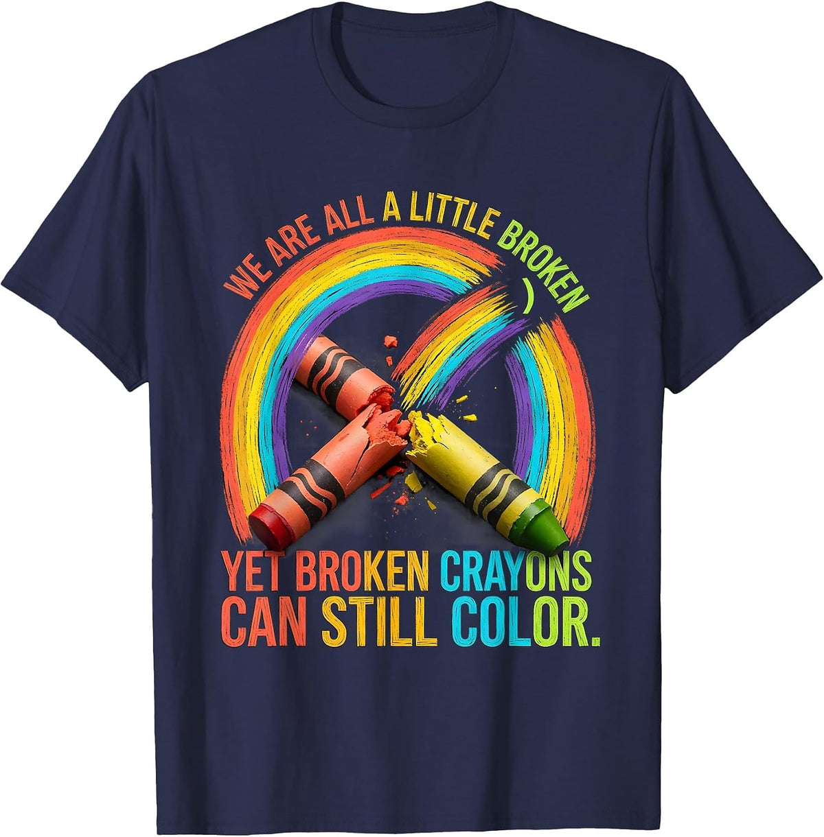 Men's We Are All A Little Broken Broken Crayons Still Color Mental T-Shirt - Navy Blue