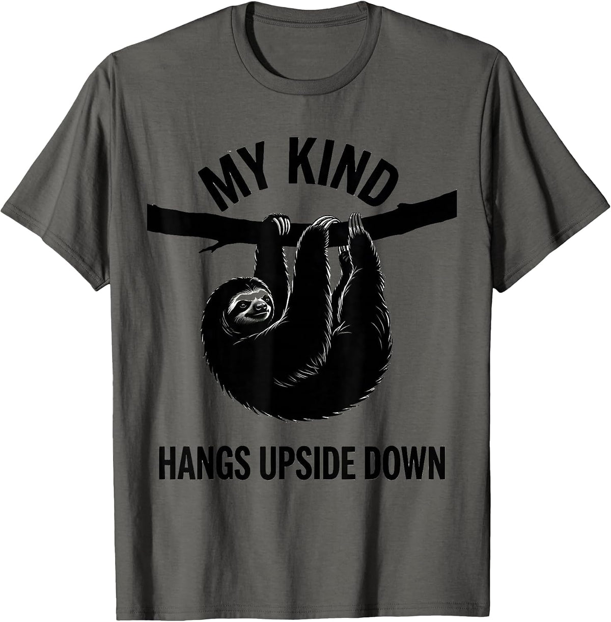 My Kind Hangs Upside Down Funny Sloth Lover Humor Gift T-Shirt - Asphalt Grey