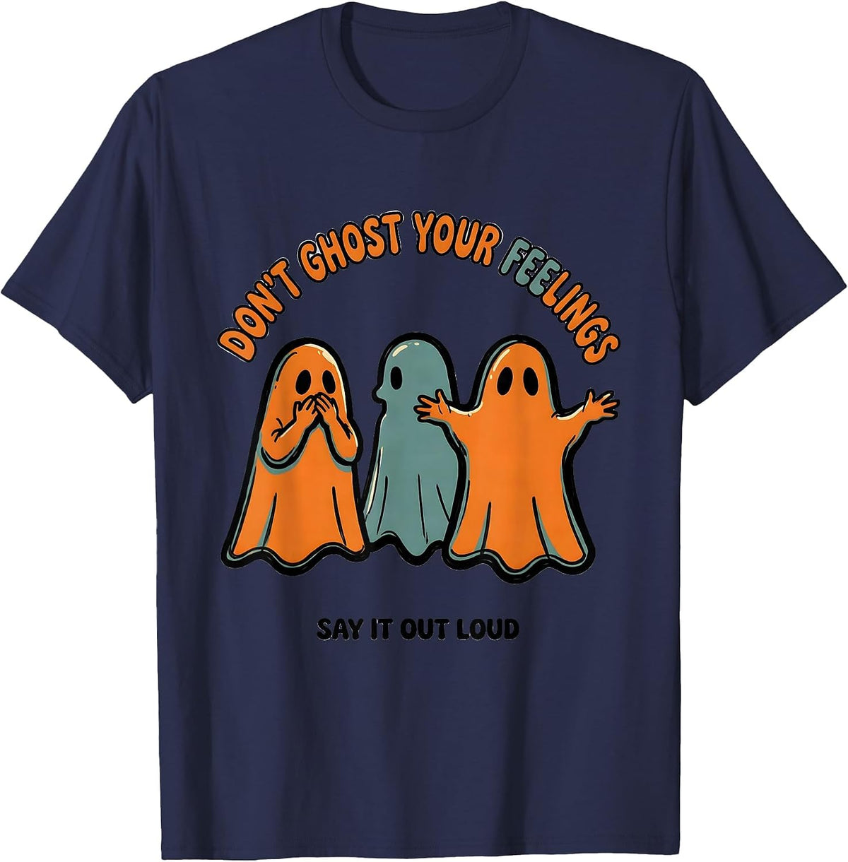Don't Ghost Your Feelings Say It Out Loud Halloween T-Shirt - Navy Blue