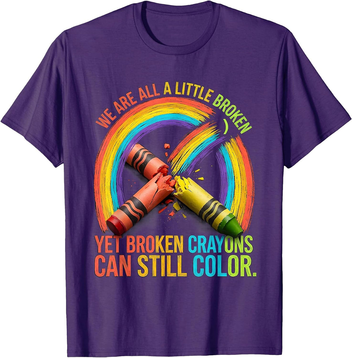 Men's We Are All A Little Broken Broken Crayons Still Color Mental T-Shirt - Purple