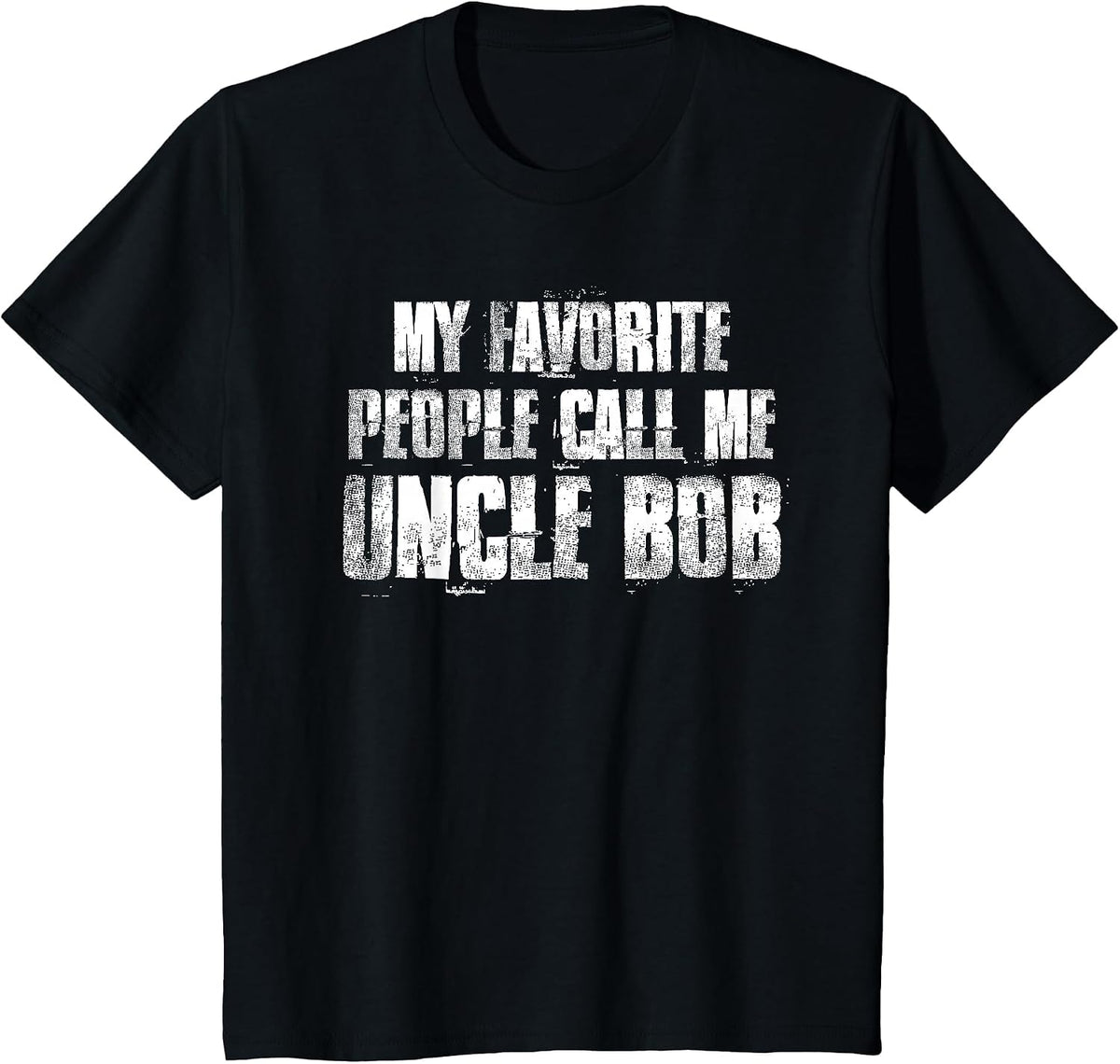 My Favorite People Call Me Uncle Bob T-Shirt - Black