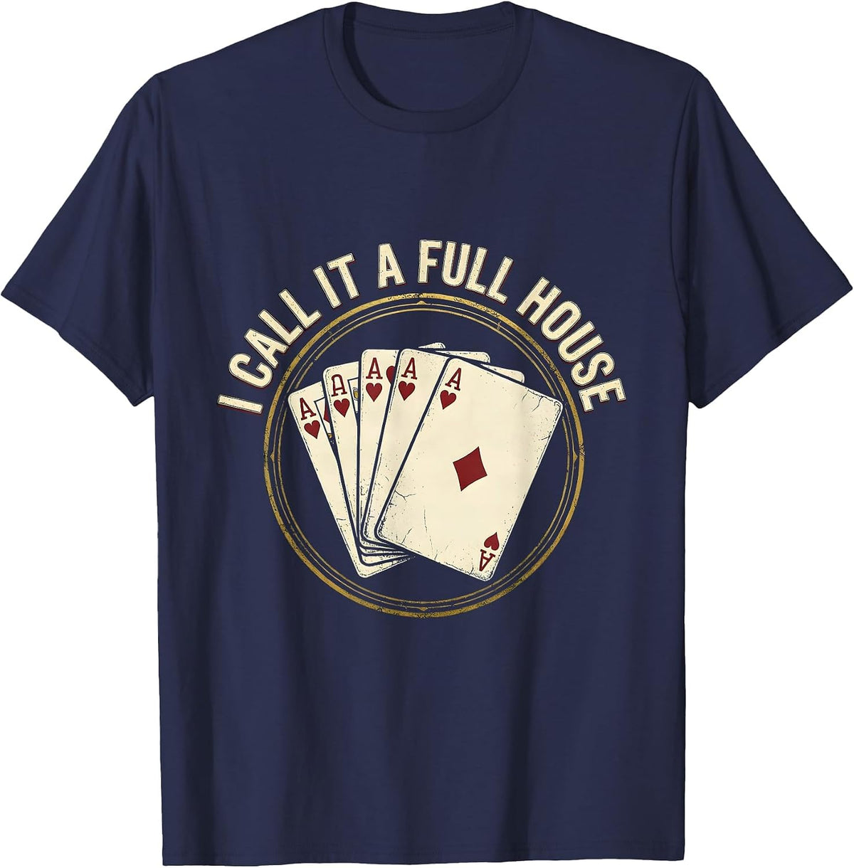 I Call It A Full House Funny Poker Gambler Casino Player T-Shirt - Navy Blue