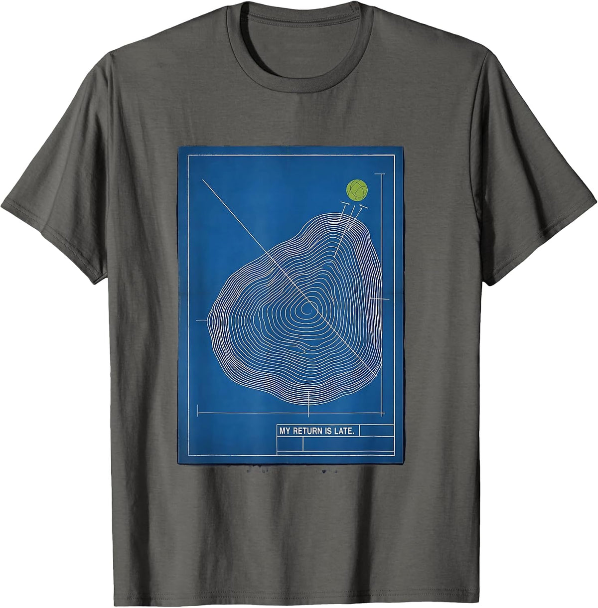 My Return Is Late Funny Tennis Player Pun Humor T-Shirt - Asphalt Grey