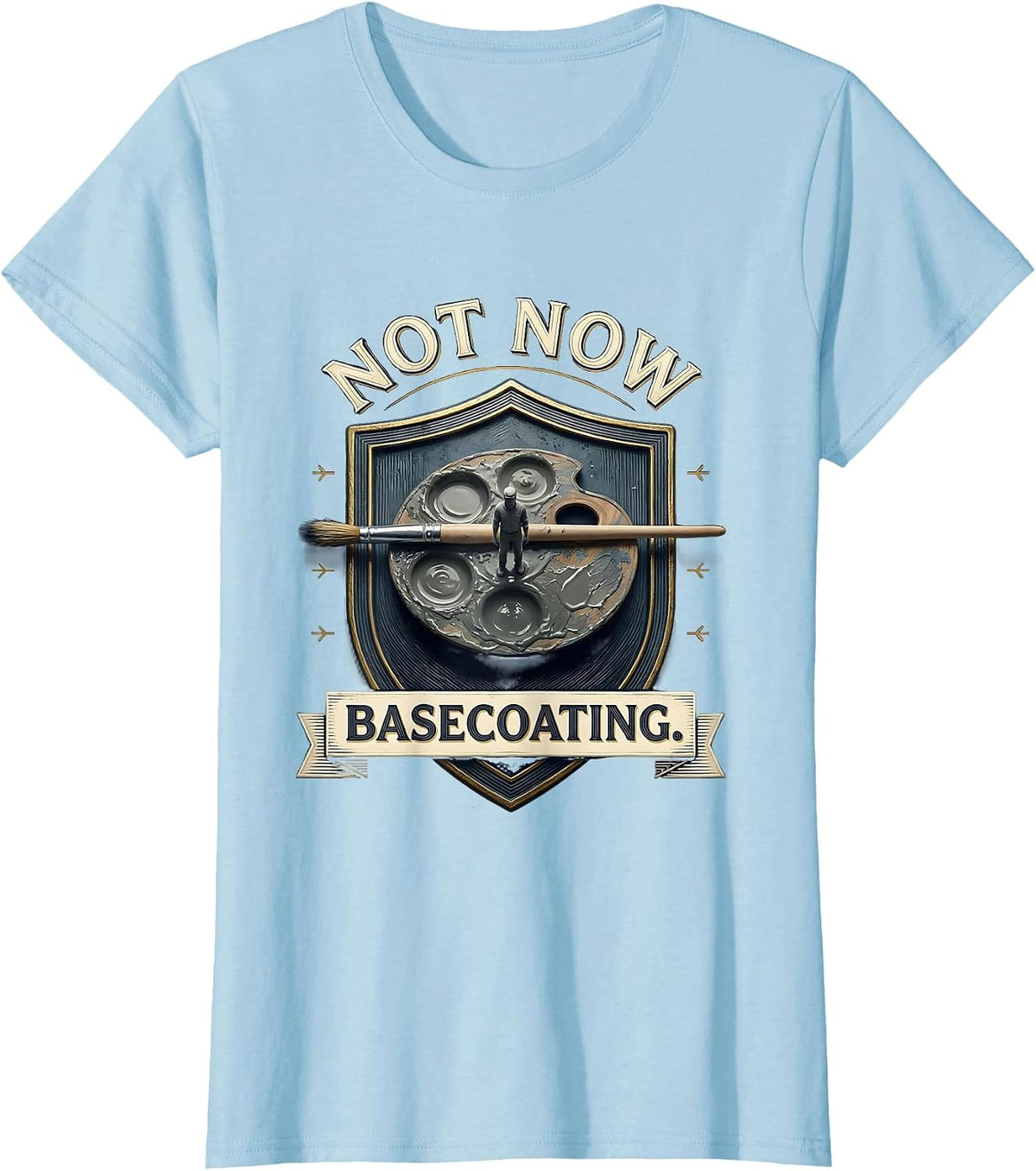 Women's Not Now Basecoating Funny Artist Painter Humor Pun T-Shirt - Baby Blue