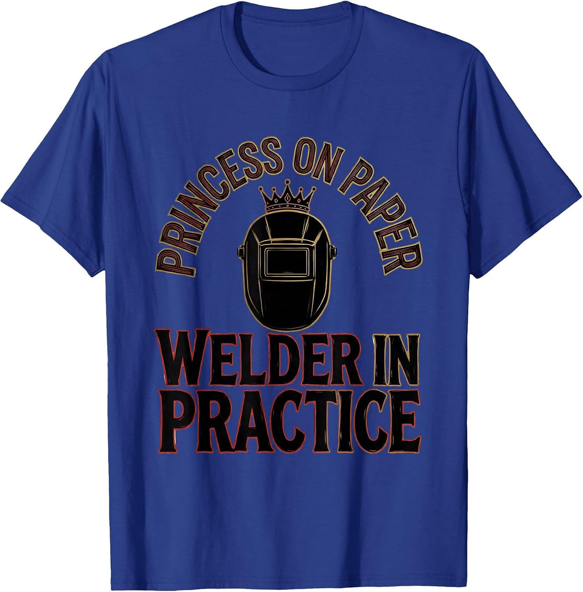Men's Princess On Paper, Welder In Practice Funny Sign Painter T-Shirt - Royal Blue