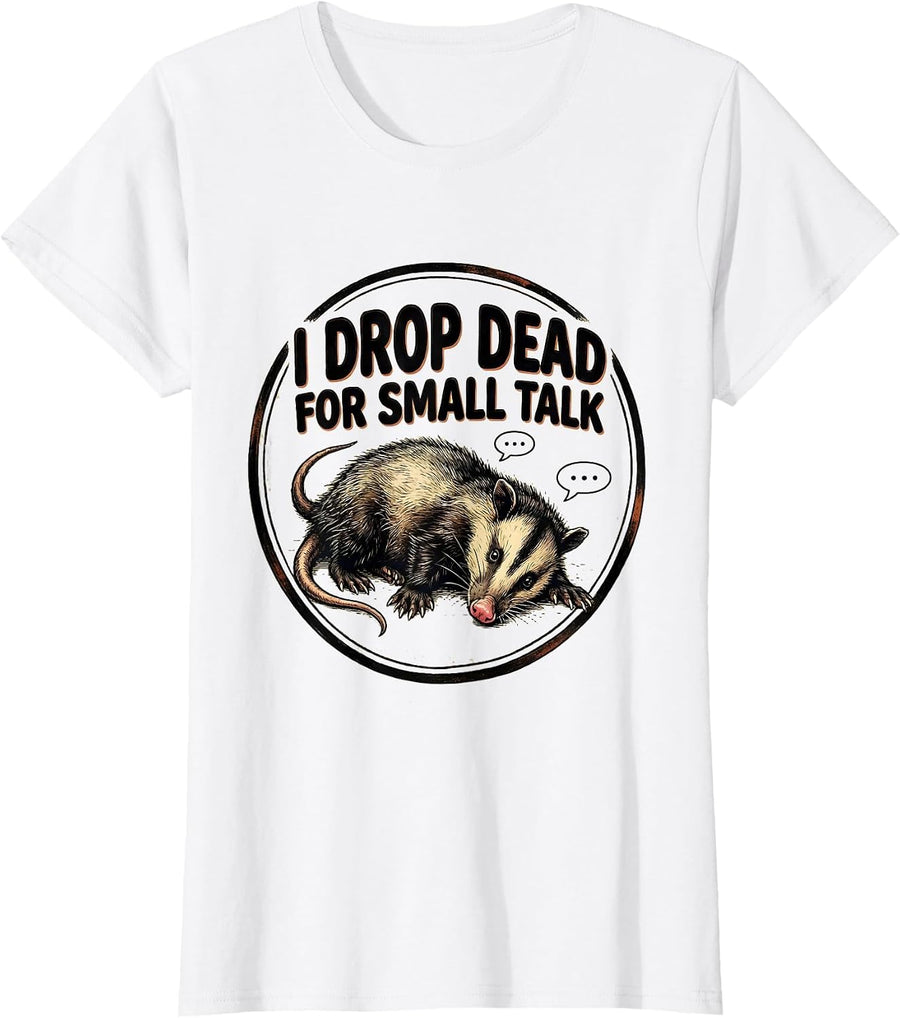 Women's I Drop Dead For Small Talk Funny Opossum Meme Animal Humor T-Shirt - White