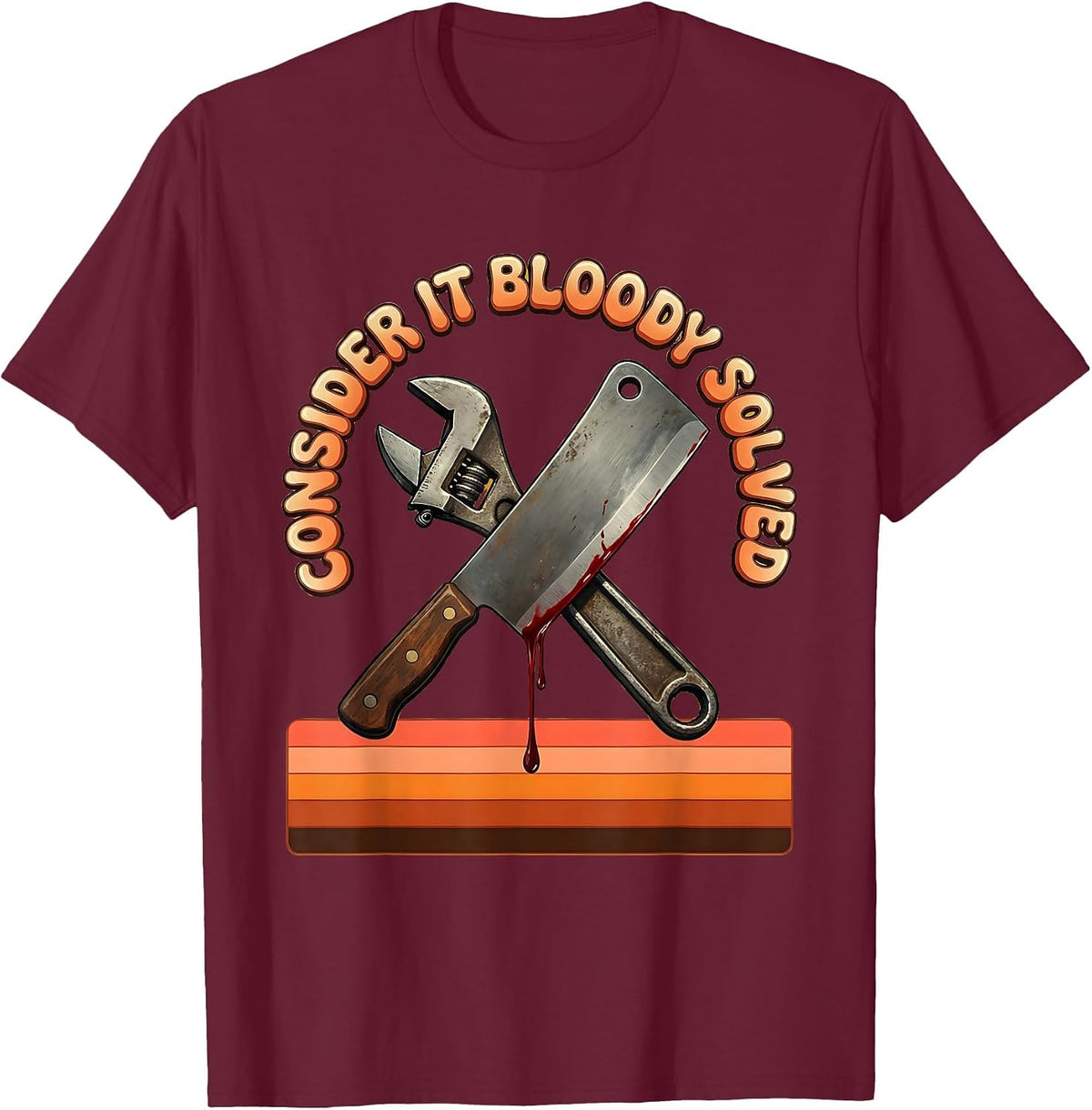 Consider It Bloody Solved Problem Solver Design T-Shirt - Burgundy