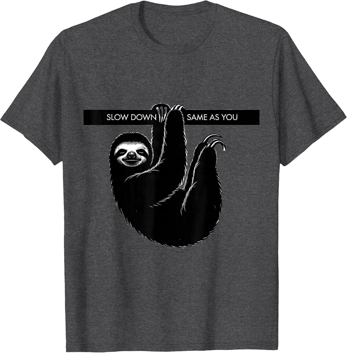 Men's Slow Down Same As You Funny Sloth Lover Animal Humor T-Shirt - Dark Heather Grey