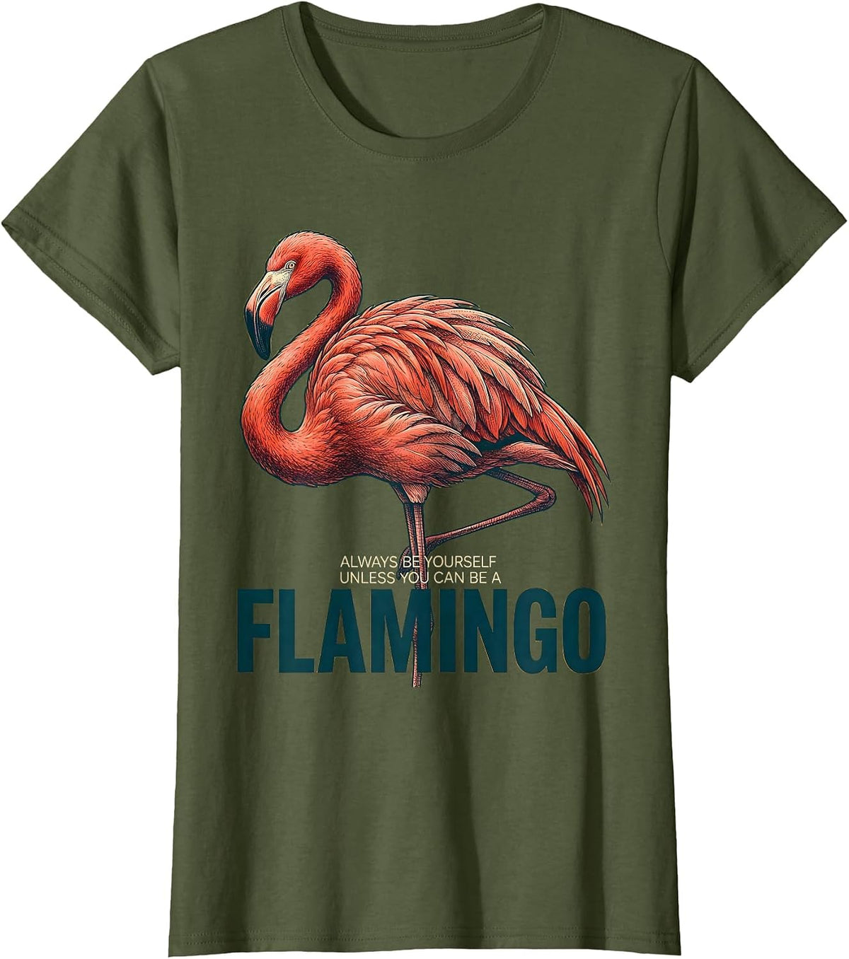 Women's Always Be Yourself Unless You Can Be A Flamingo Funny T-Shirt - Olive Green