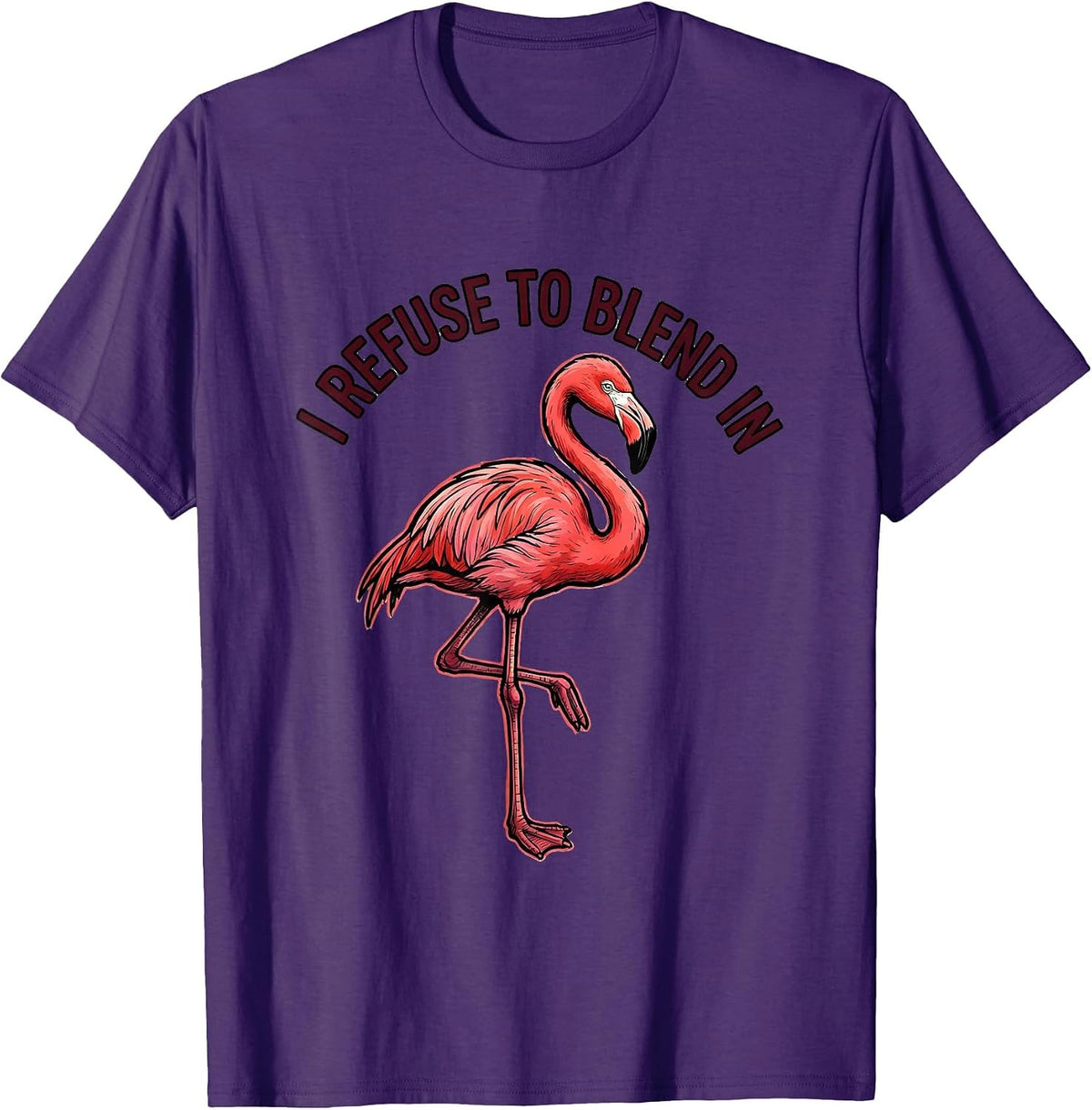 I Refuse To Blend In Flamingo Novelty Bird Lover Humor T-Shirt - Purple