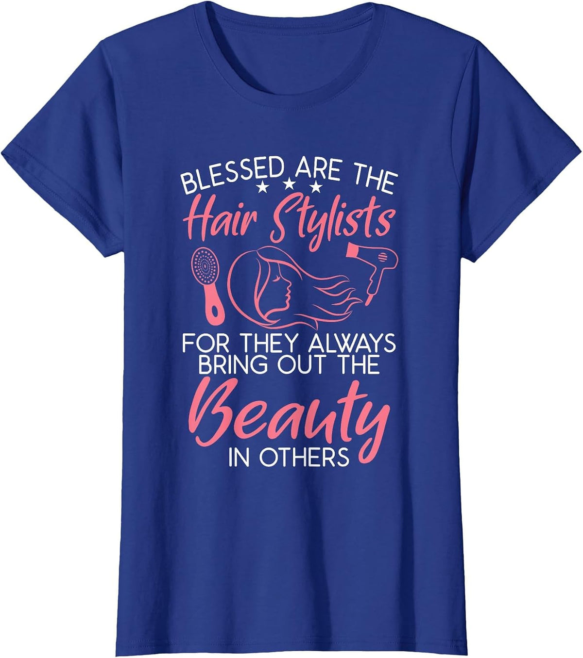 Blessed are the Hair Stylists for They Bring Out Beauty T-Shirt - Royal Blue