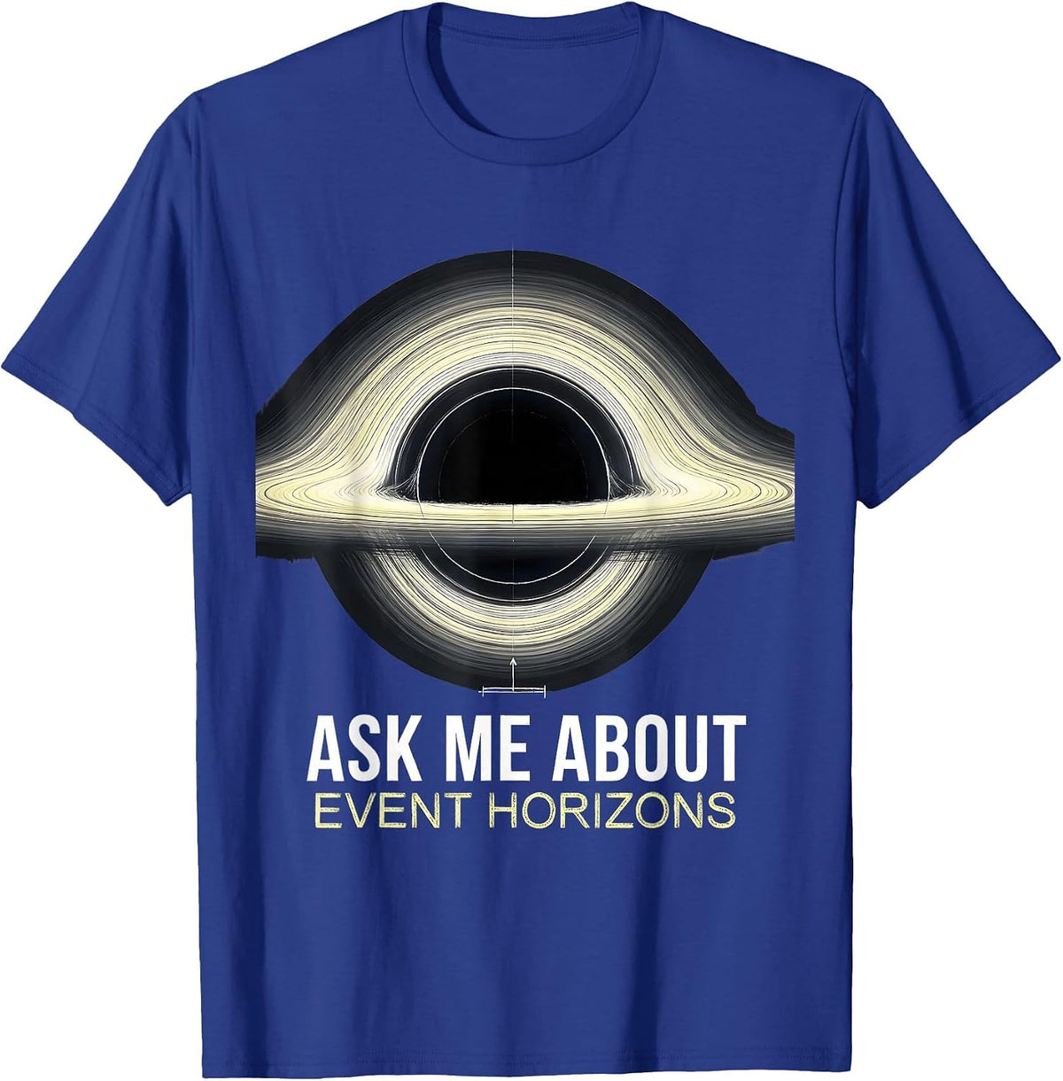 Ask Me About Event Horizons Physics Astrophysicist Space T-Shirt - Royal Blue