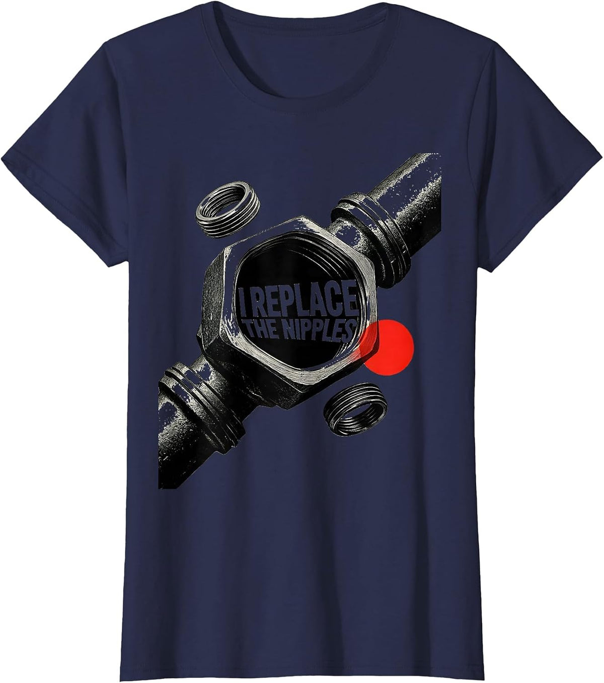 Women's I Replace The Nipples Funny Plumber Pipefitter Occupation T-Shirt - Navy Blue
