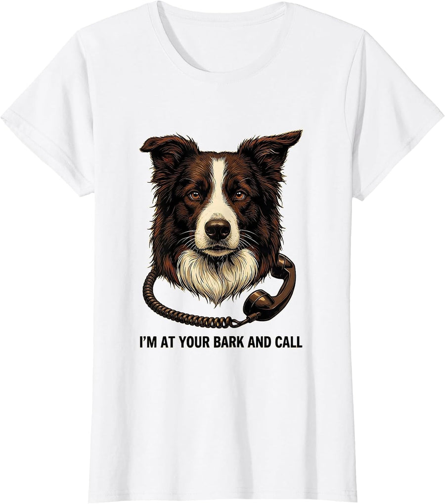 Women's I'm At Your Bark And Call Funny Dog Owner Pet Lover Humor T-Shirt - White