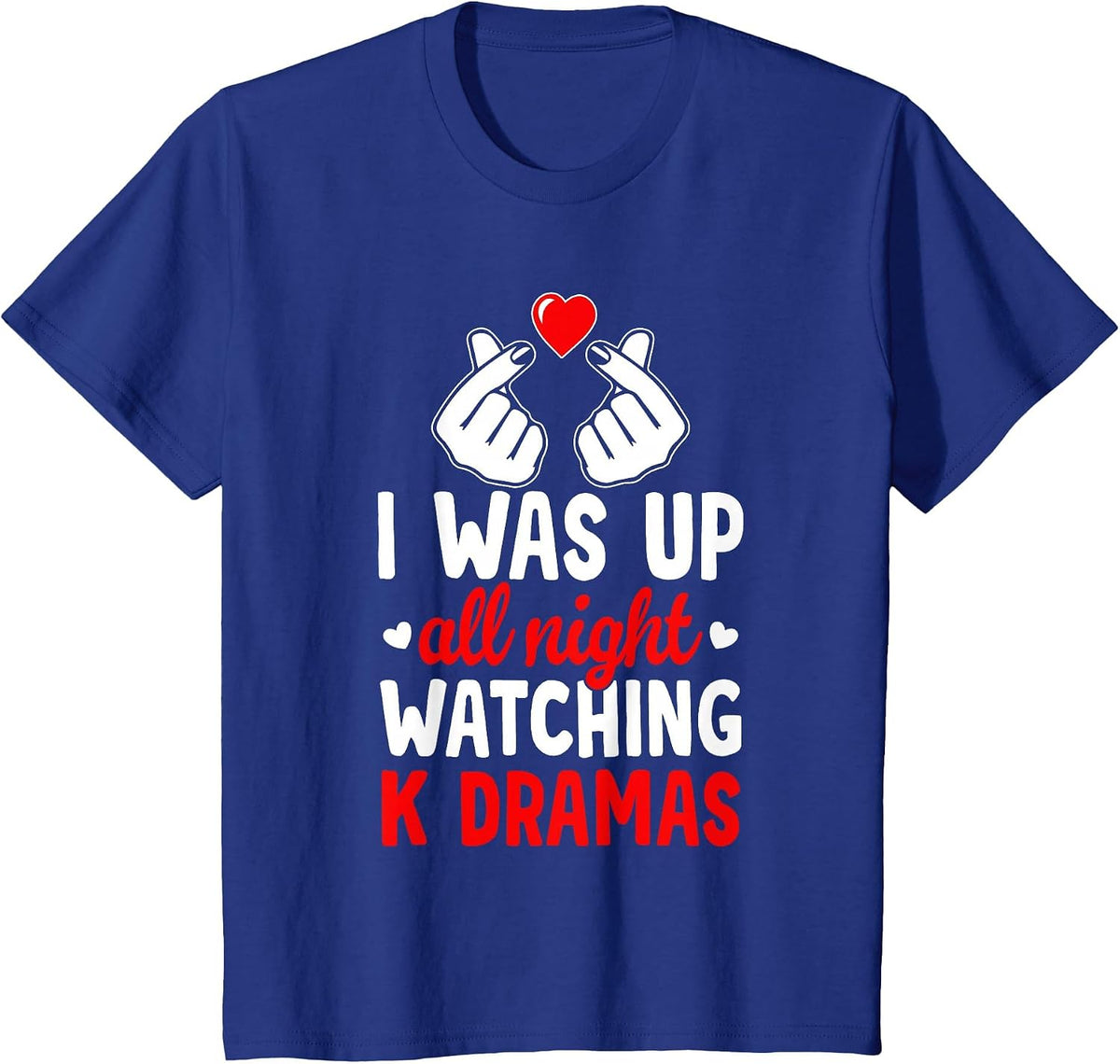 I was Up All Night Watching Korean Drama K-Pop K-Drama T-Shirt - Royal Blue