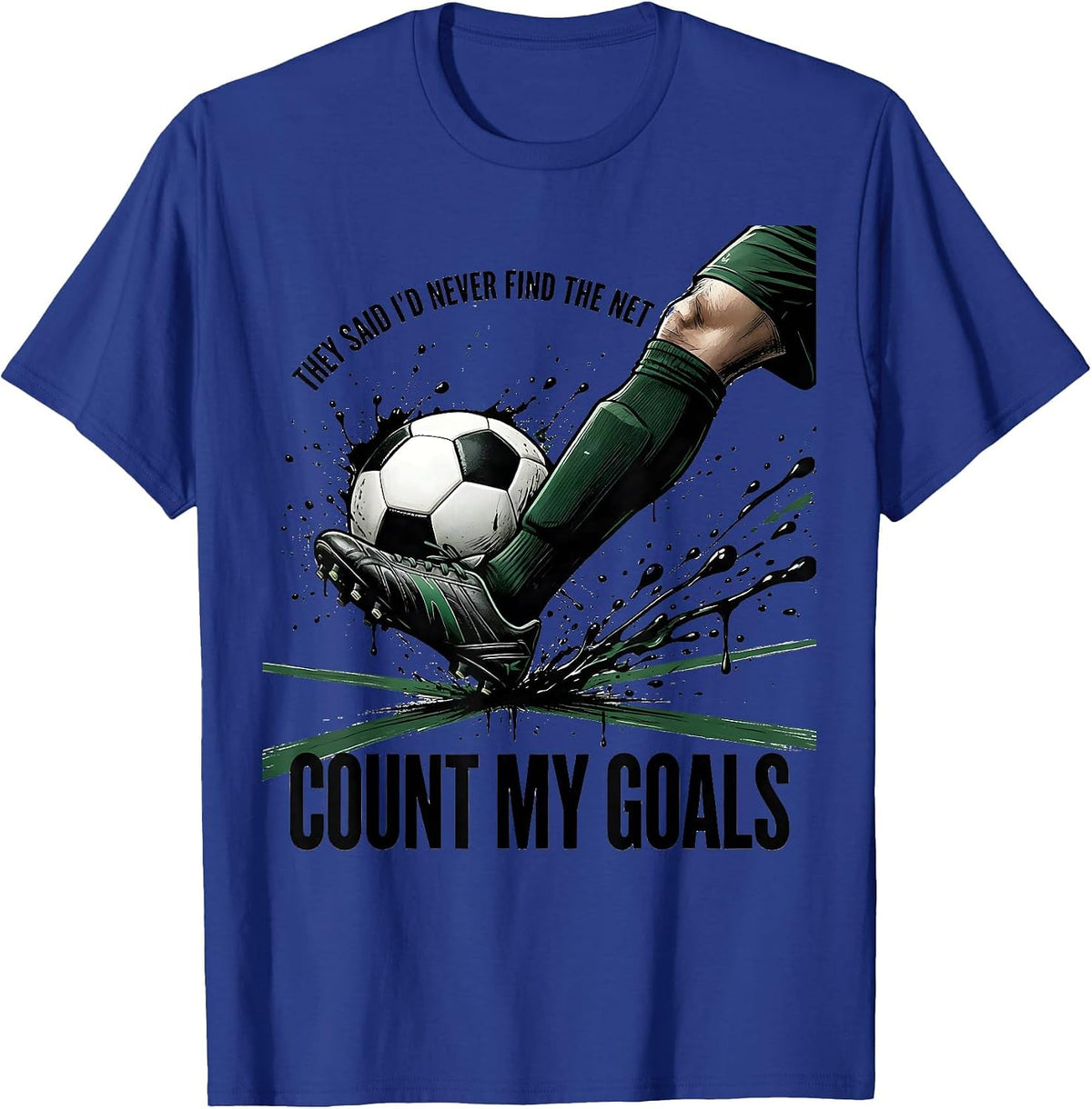 They Said I'd Never Find The Net Count My Goals Soccer T-Shirt - Royal Blue