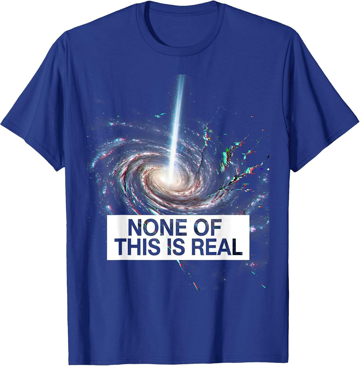None Of This Is Real Funny Cosmic Alien UFO Conspiracy T-Shirt - Royal Blue