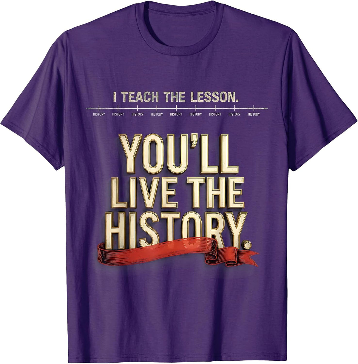 Men's I Teach The Lesson You'll Live The History Funny History T-Shirt - Purple