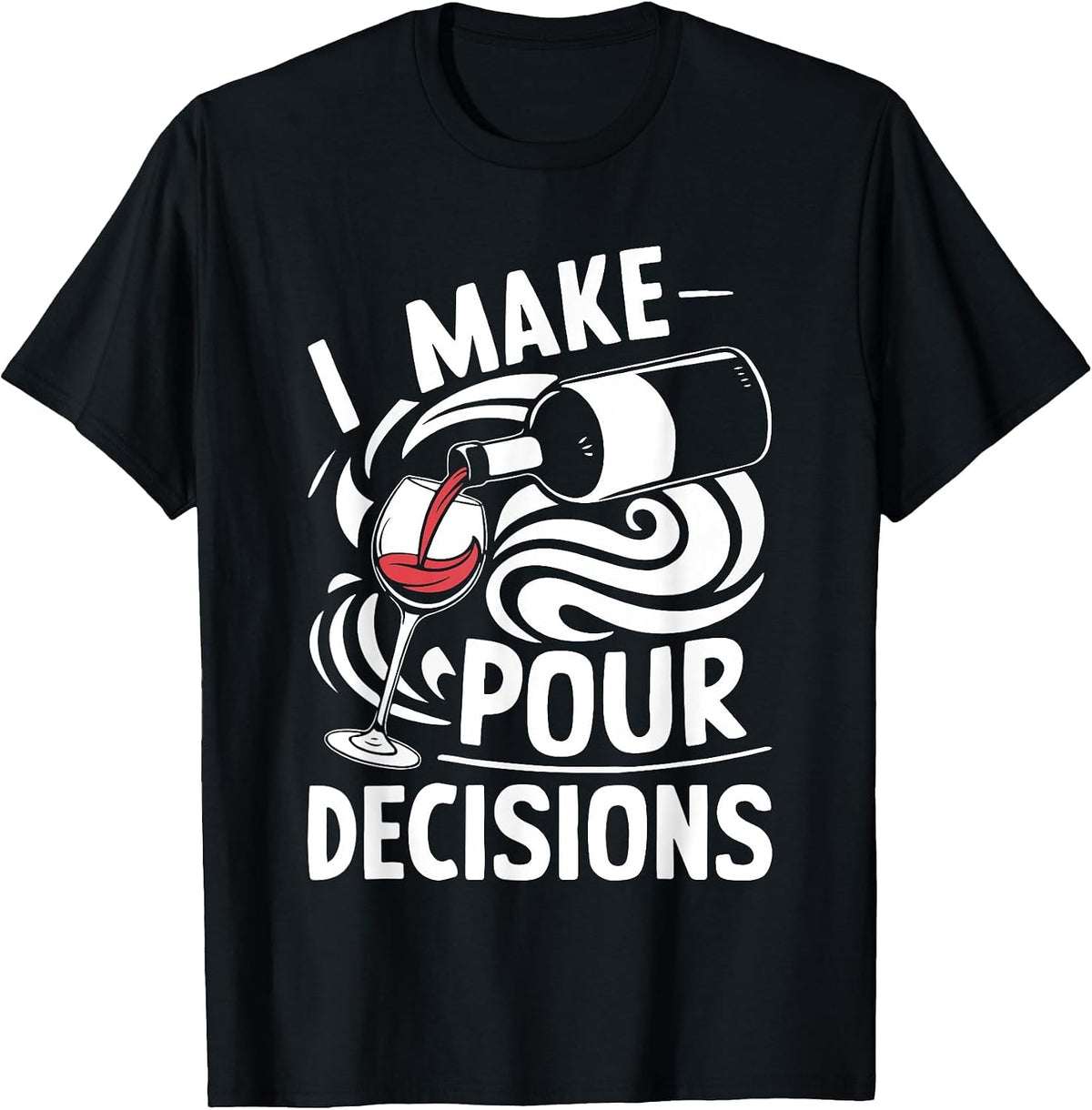 I Make Pour Decisions Shirt Funny Men Women Drinking Wine T-Shirt - Black