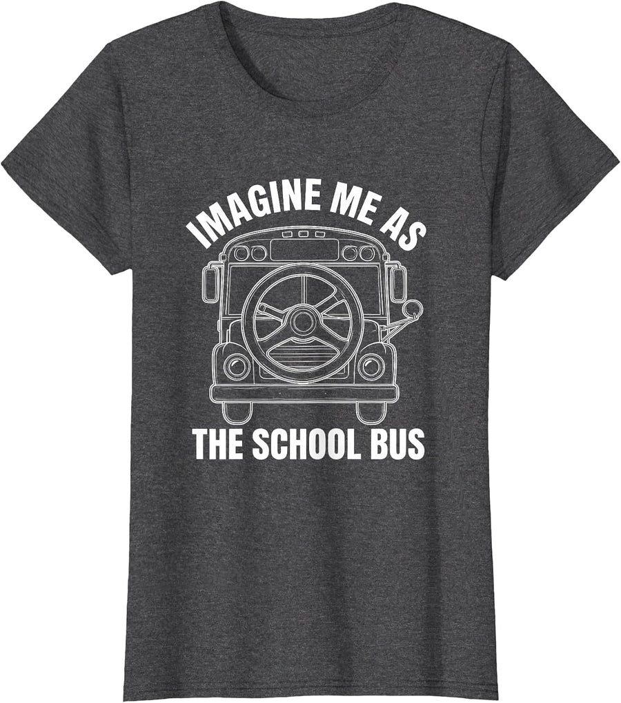 Women's Imagine Me As The School Bus Funny School Bus Driver Costume T-Shirt - Dark Heather Grey