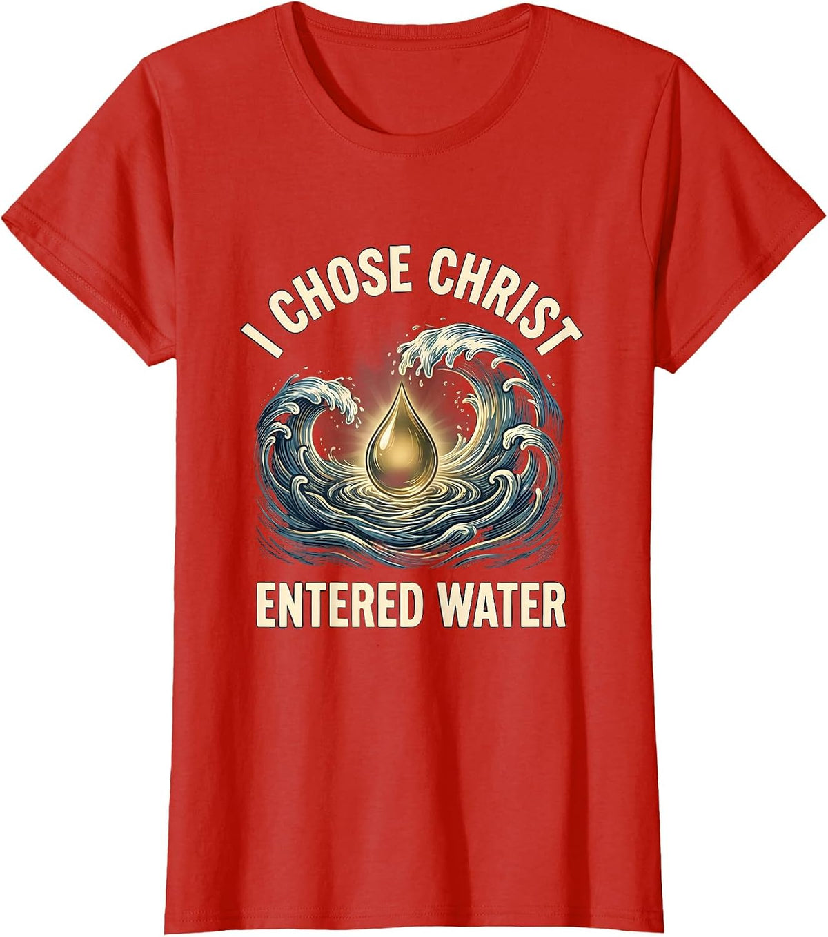 I Chose Christ Entered Water Christian Baptism Keepsake T-Shirt - Red