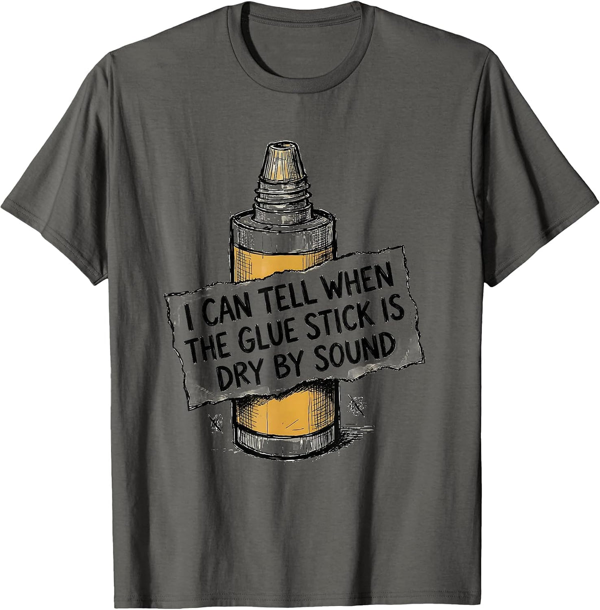 I Can Tell When The Glue Stick Is Dry By Sound Funny Teacher T-Shirt - Asphalt Grey