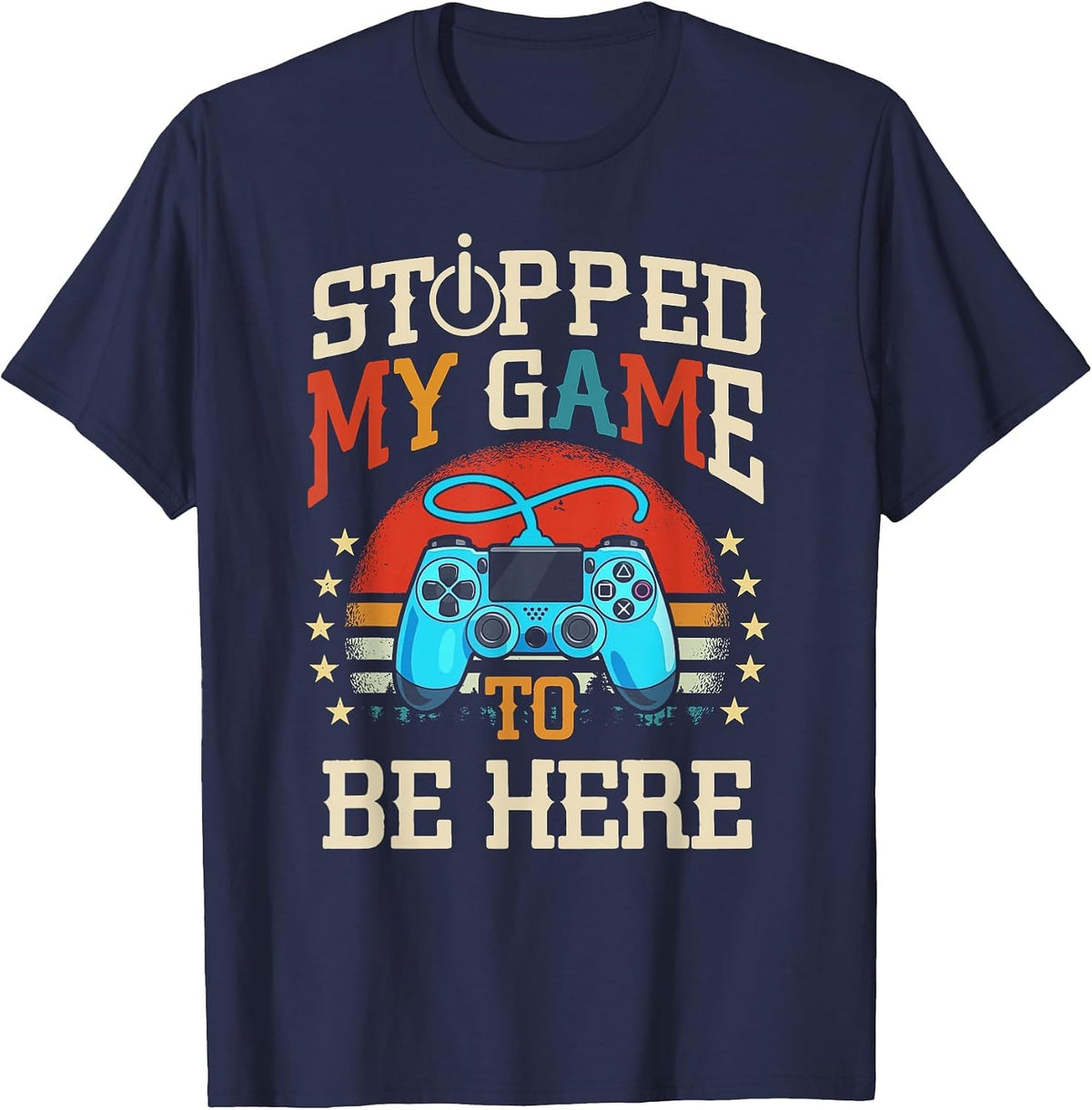 I Stopped My Game to be Here Design Funny Gamer T-Shirt - Navy Blue