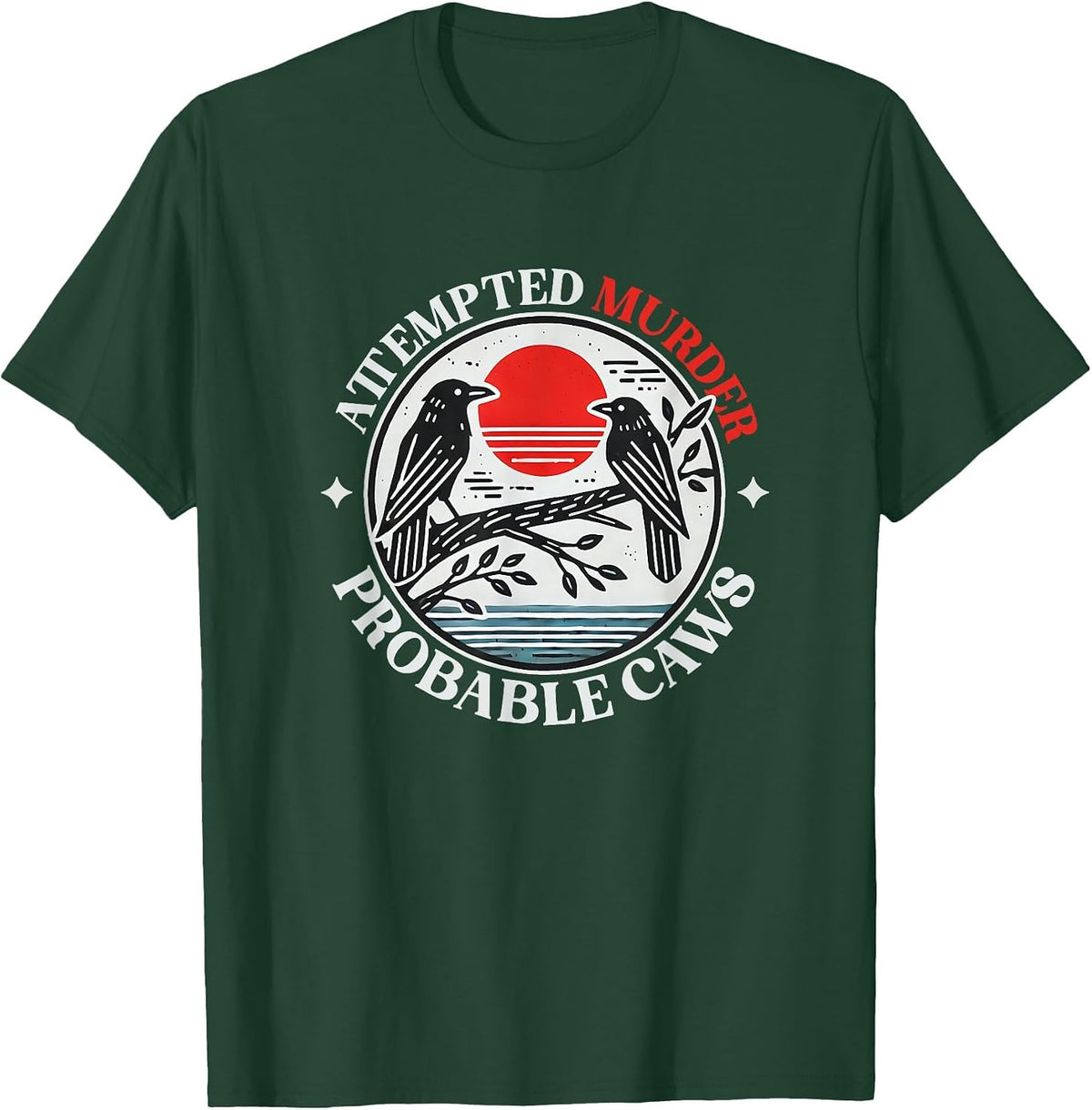 Attempted Murder Crows with Probable Caws T-Shirt - Dark Green
