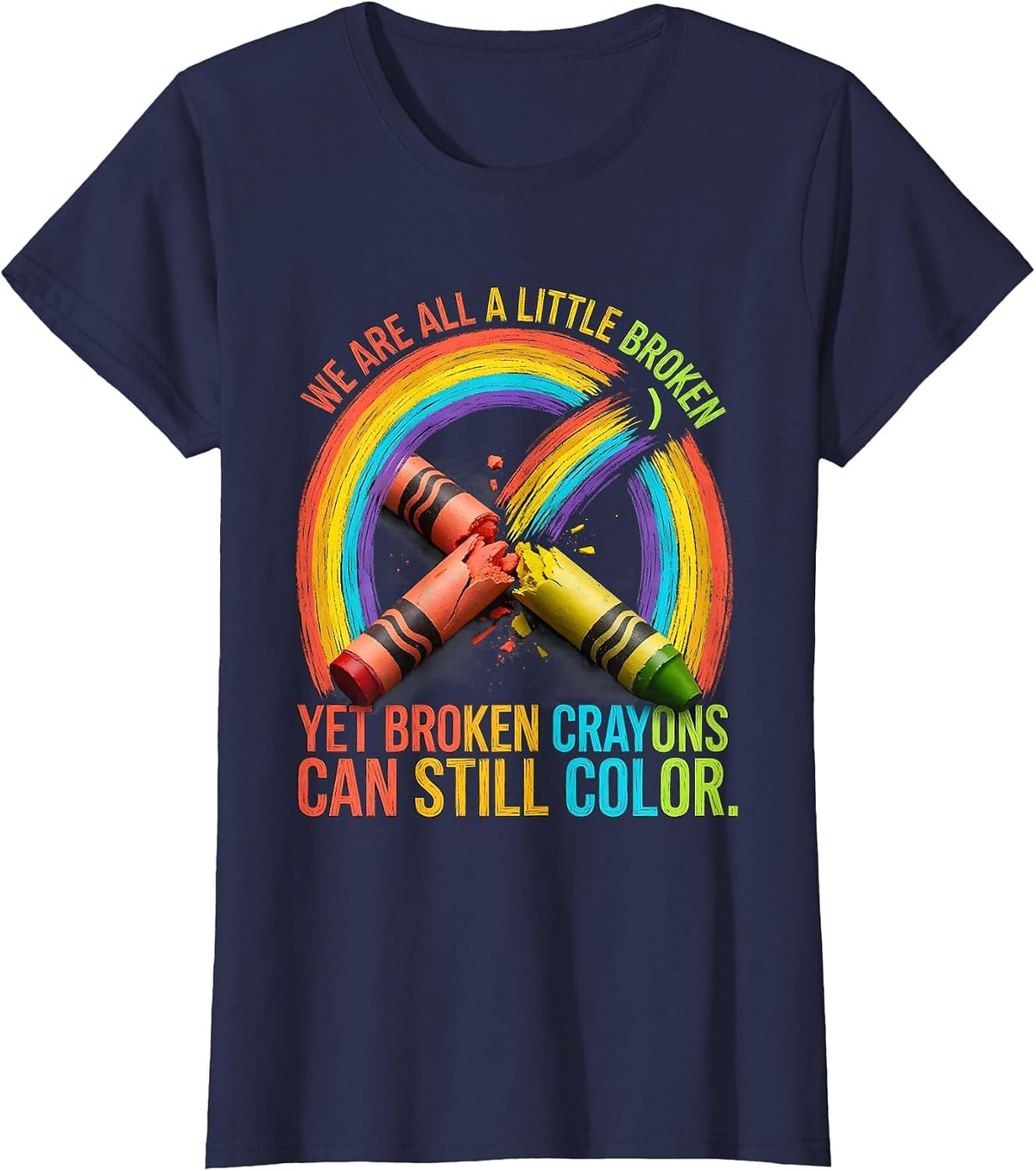 Women's We Are All A Little Broken Broken Crayons Still Color Mental T-Shirt - Navy Blue