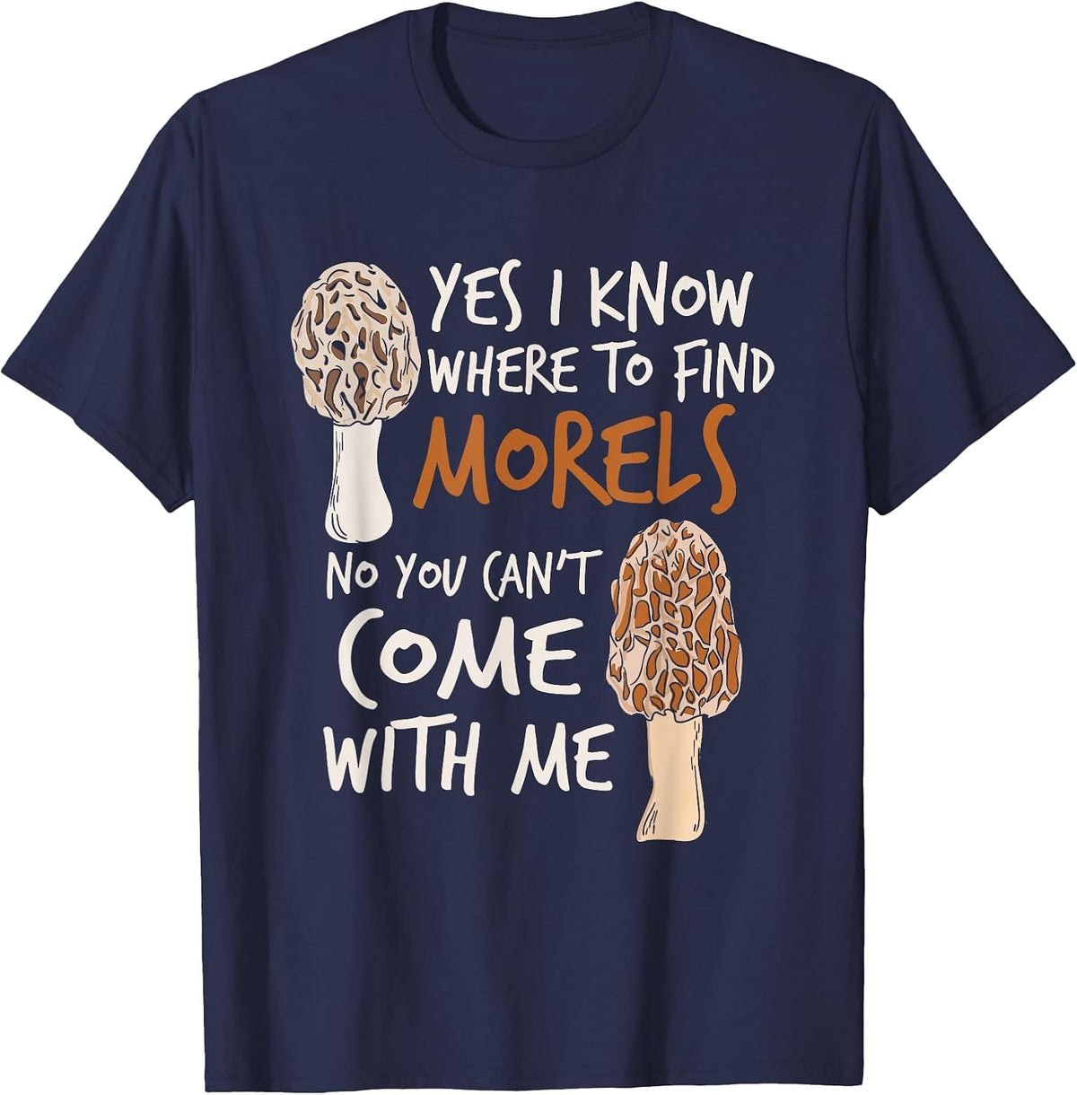 Yes I Know Where to Find The Morels I Mushroom Hunter T-Shirt - Navy Blue