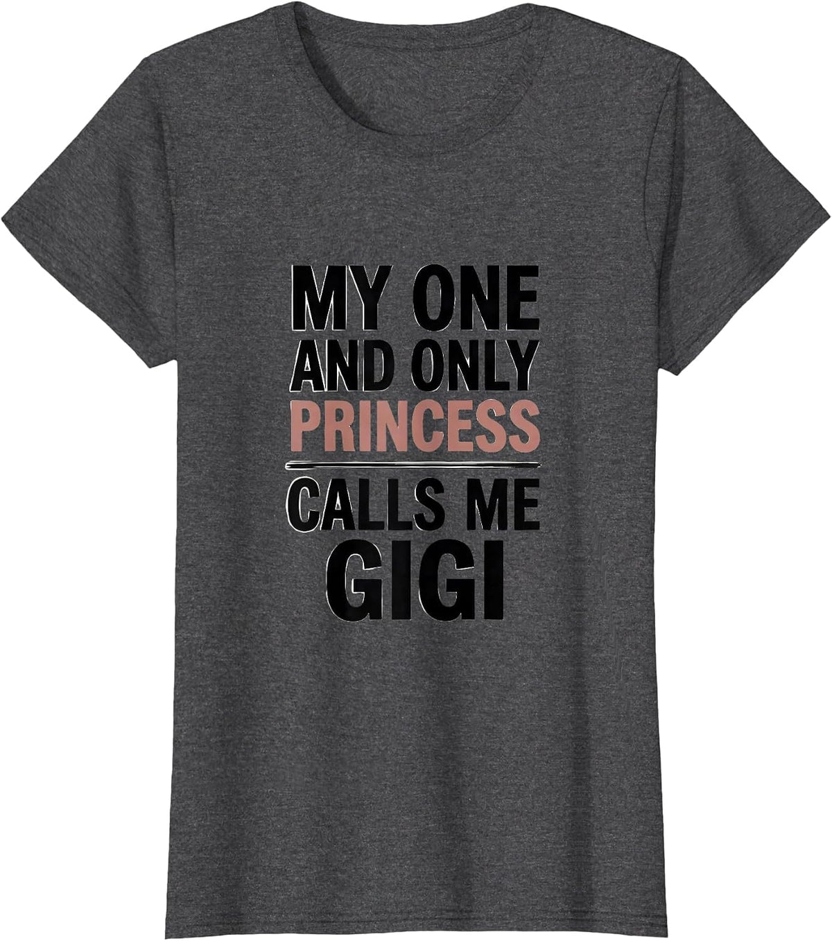 Women's My One And Only Princess Calls Me Gigi Funny Grandma Gift T-Shirt - Dark Heather Grey