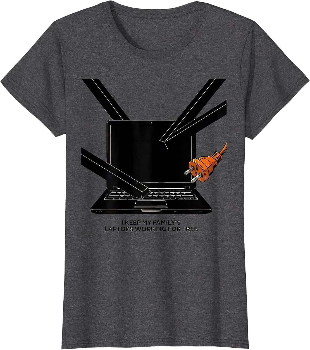 Women's I Keep My Family's Laptops Working For Free Funny IT Humor T-Shirt - Dark Heather Grey