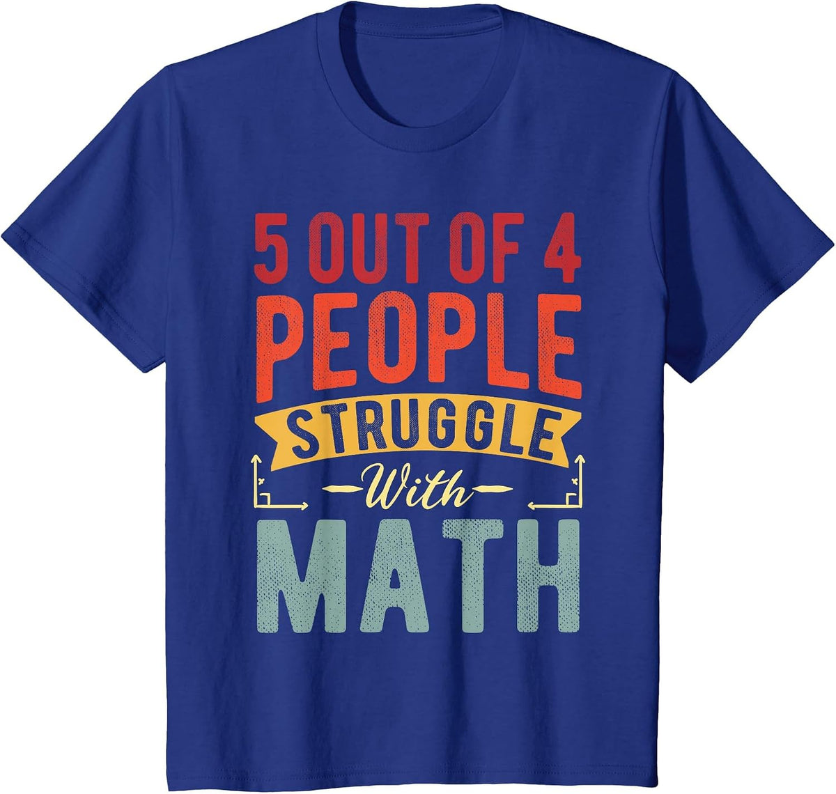 5 Out of 4 People Struggle with Math Funny Math Teacher T-Shirt - Royal Blue