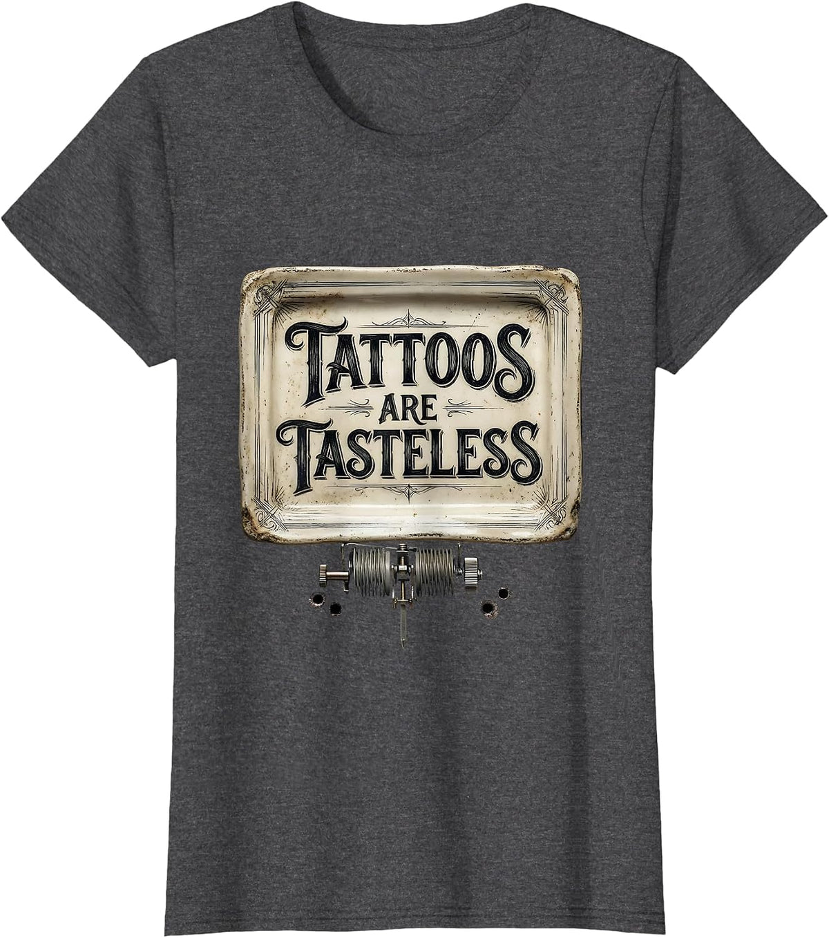 Women's Tattoos Are Tasteless Sarcastic Humor Tattoo Lover Gift T-Shirt - Dark Heather Grey