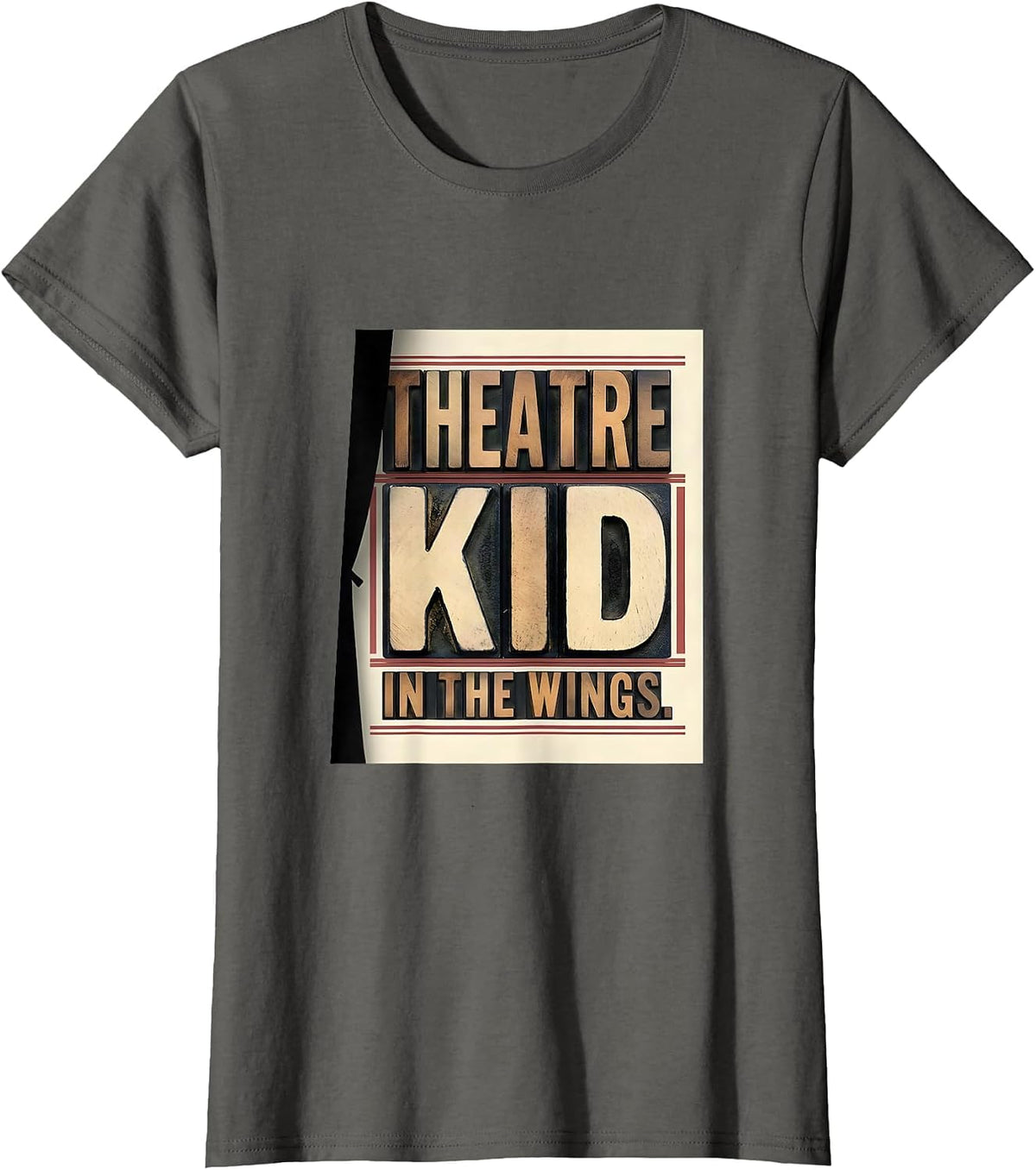 Women's Theatre Kid In The Wings Funny Musical Theatre Nerd Actor T-Shirt - Asphalt Grey