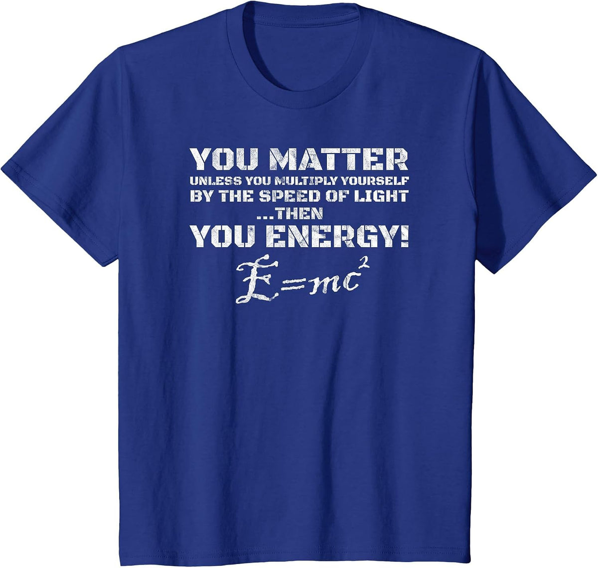E=MC2 You Matter Then You Energy T-Shirt Light Theory Physics T-Shirt - Royal Blue