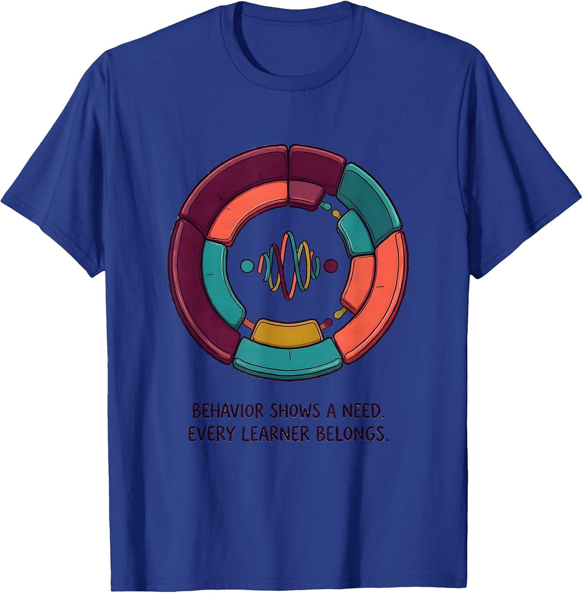 Behavior Shows A Need Every Learner Belongs Special T-Shirt - Royal Blue