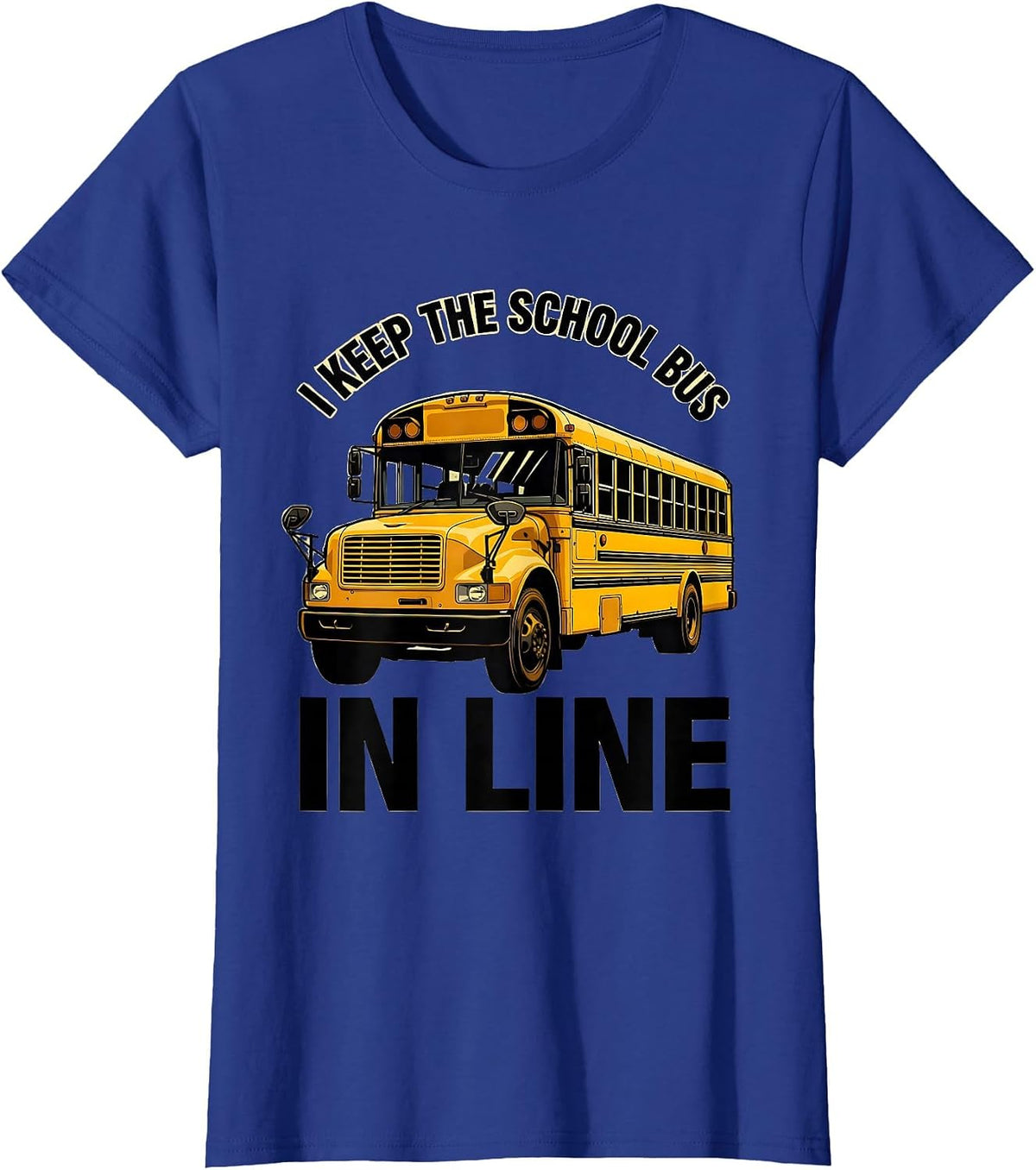 Women's I Keep The School Bus In Line Funny School Bus Driver Humor T-Shirt - Royal Blue