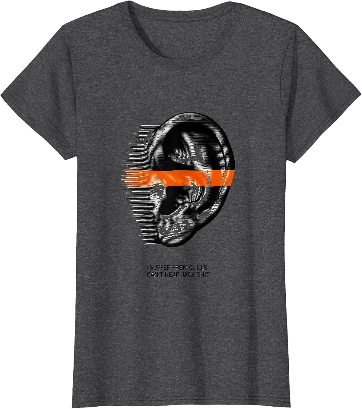 Women's I Suffer From C.H.J.S. Can't Hear Jack Shit Funny T-Shirt - Dark Heather Grey