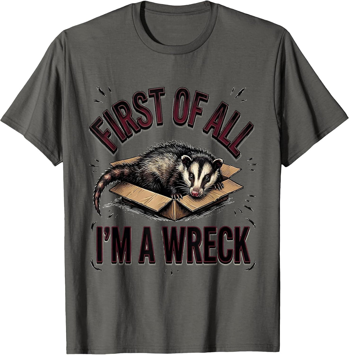 First Of All I'm A Wreck Funny Opossum Possum Meme Humor T-Shirt - Asphalt Grey