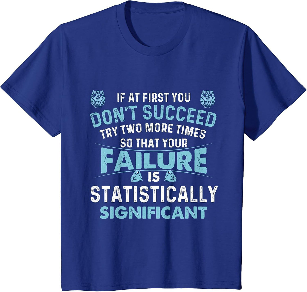 If At First You Don't Succeed - Data Science Statistics T-Shirt - Royal Blue